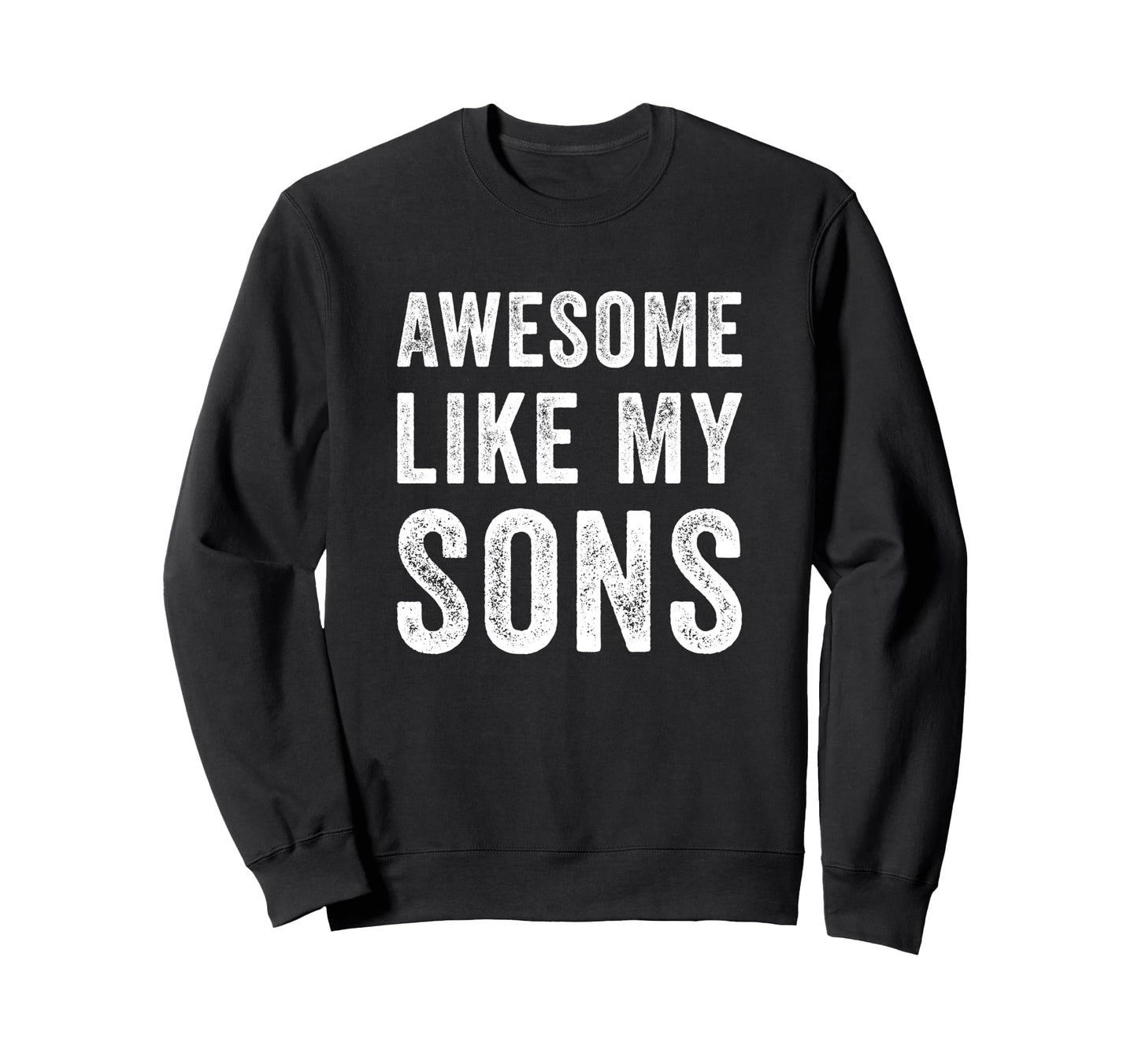Awesome Like My Sons Funny Dad Sweatshirt - Custom Art Print for Adults - T-Shirt, Sweatshirt, Hoodie