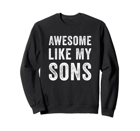 Awesome Like My Sons Funny Dad Sweatshirt - Custom Art Print for Adults - T-Shirt, Sweatshirt, Hoodie