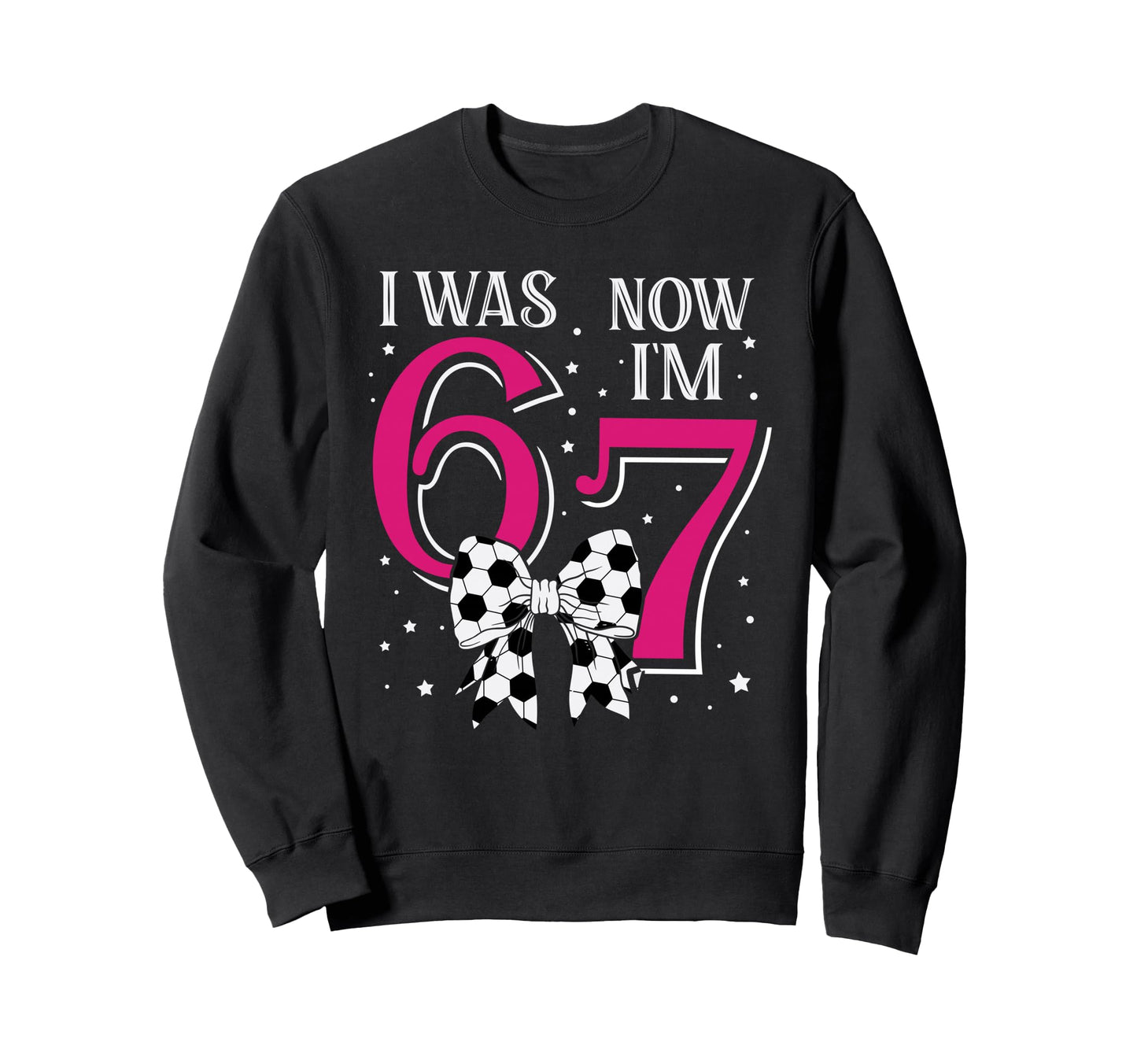 Funny 67Six Seven Birthday Soccer I Sweatshirt - Minimalist Print Unisex - T-Shirt, Sweatshirt, Hoodie