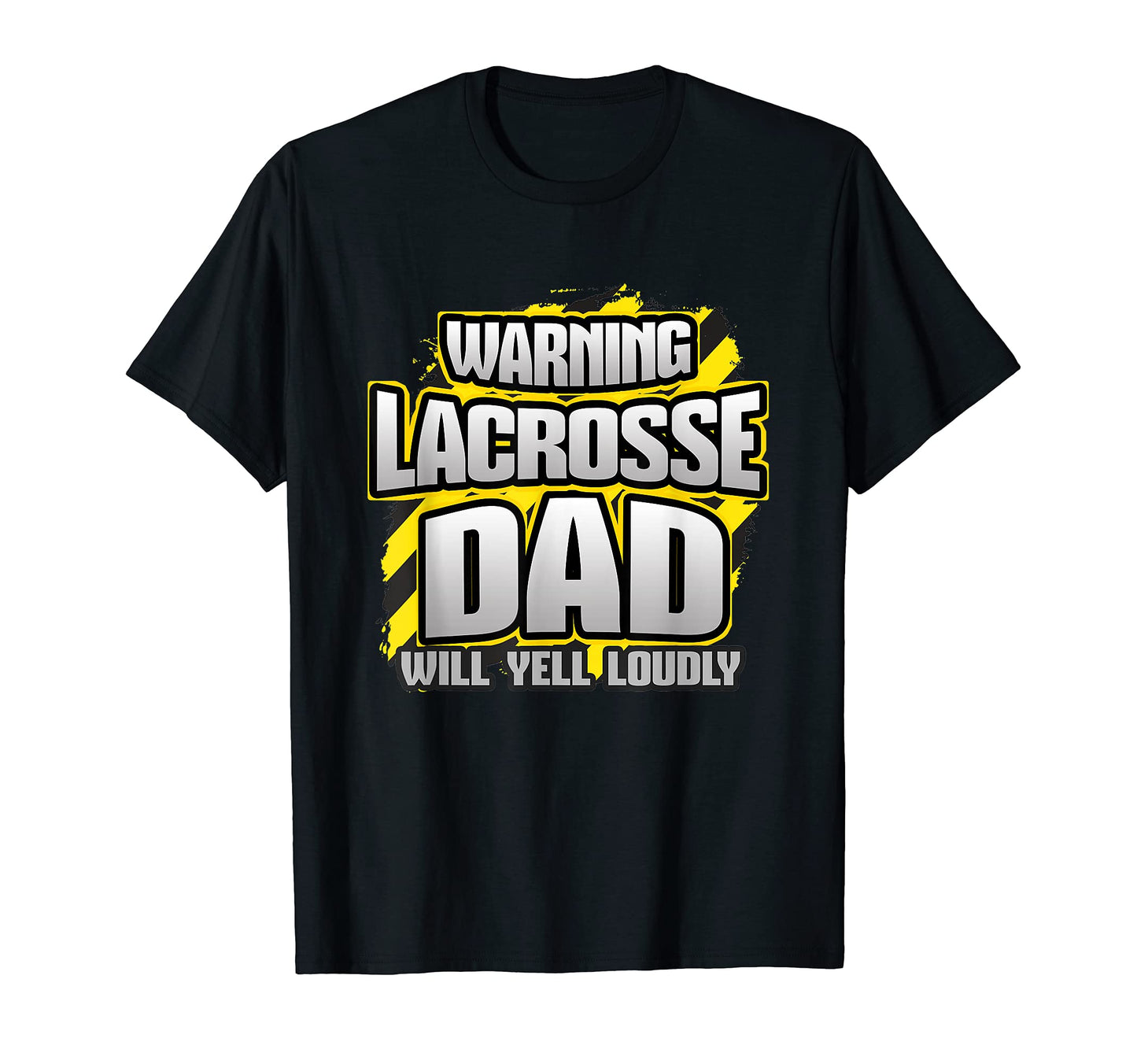 Lacrosse Dad Will Yell Loudly Game T-Shirt - Streetwear Style Men Women - T-Shirt, Sweatshirt, Hoodie