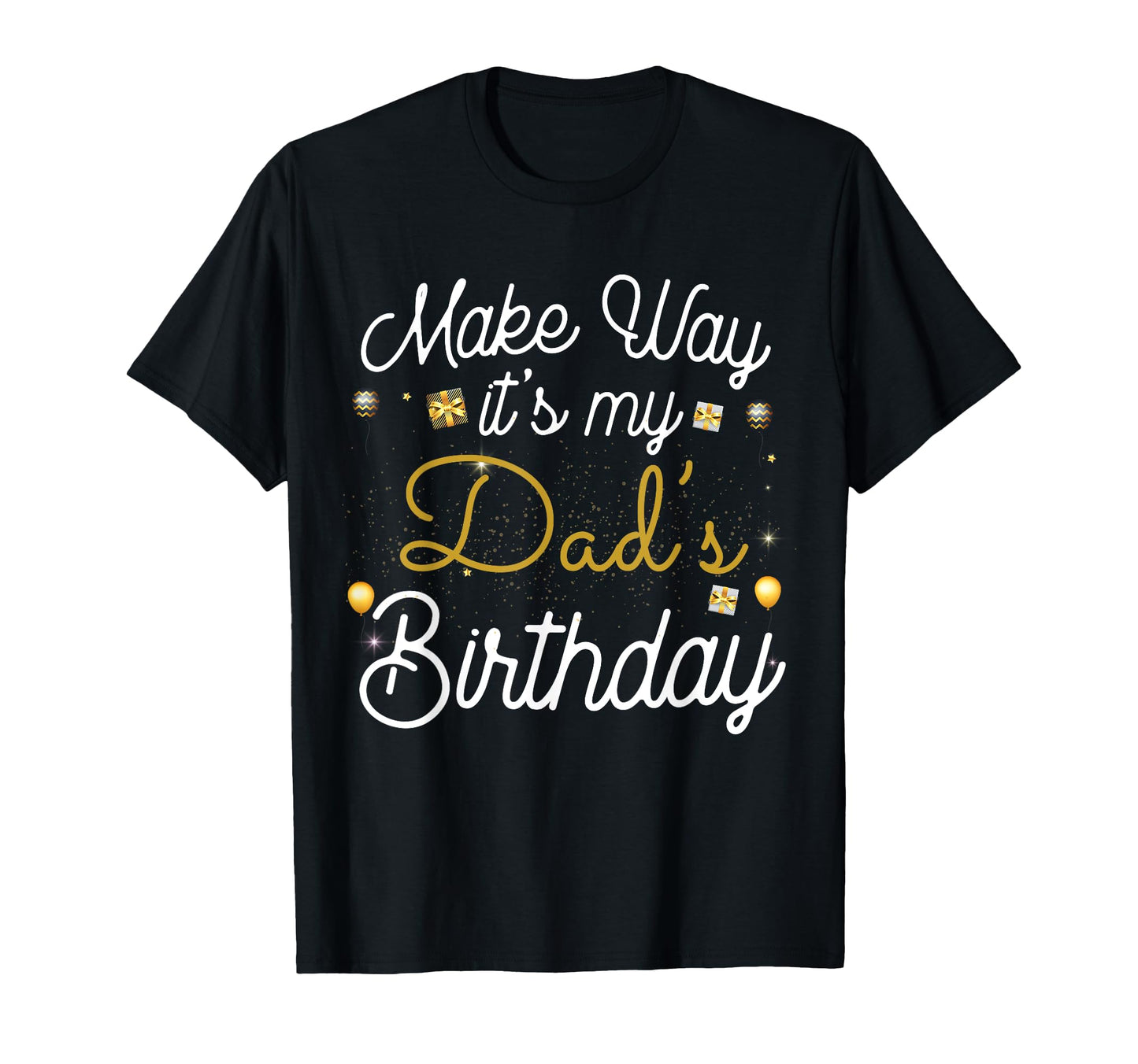 Make Way Its My Dads Birthday T-Shirt - Graphic Print for Adults - T-Shirt, Sweatshirt, Hoodie