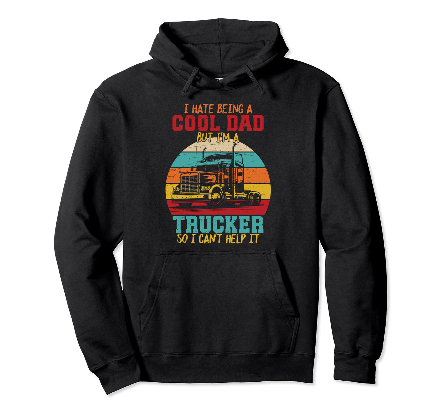 I Hate Being Dad Im Trucker Fathers Hoodie - Aesthetic Graphic Men Women - T-Shirt, Sweatshirt, Hoodie