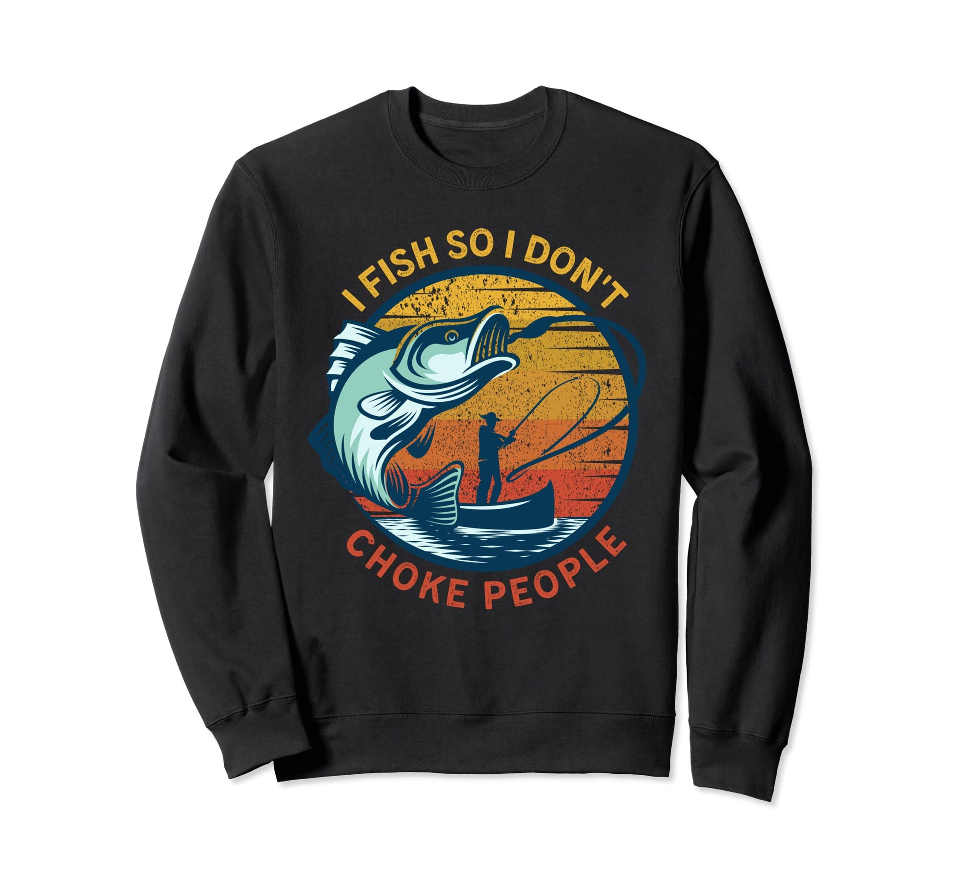 I Fish So I Dont Choke People Funny Sweatshirt - Aesthetic Graphic Unisex - T-Shirt, Sweatshirt, Hoodie
