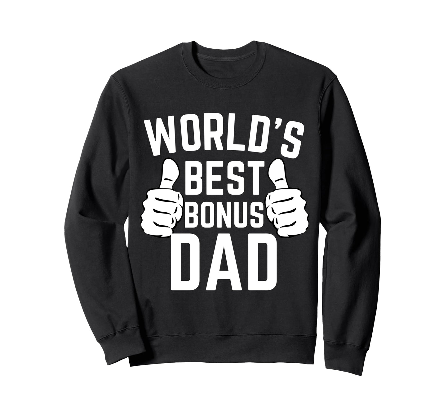 Worlds Best Bonus Dad Fathers Day Sweatshirt - Fun Novelty Design Unisex - T-Shirt, Sweatshirt, Hoodie