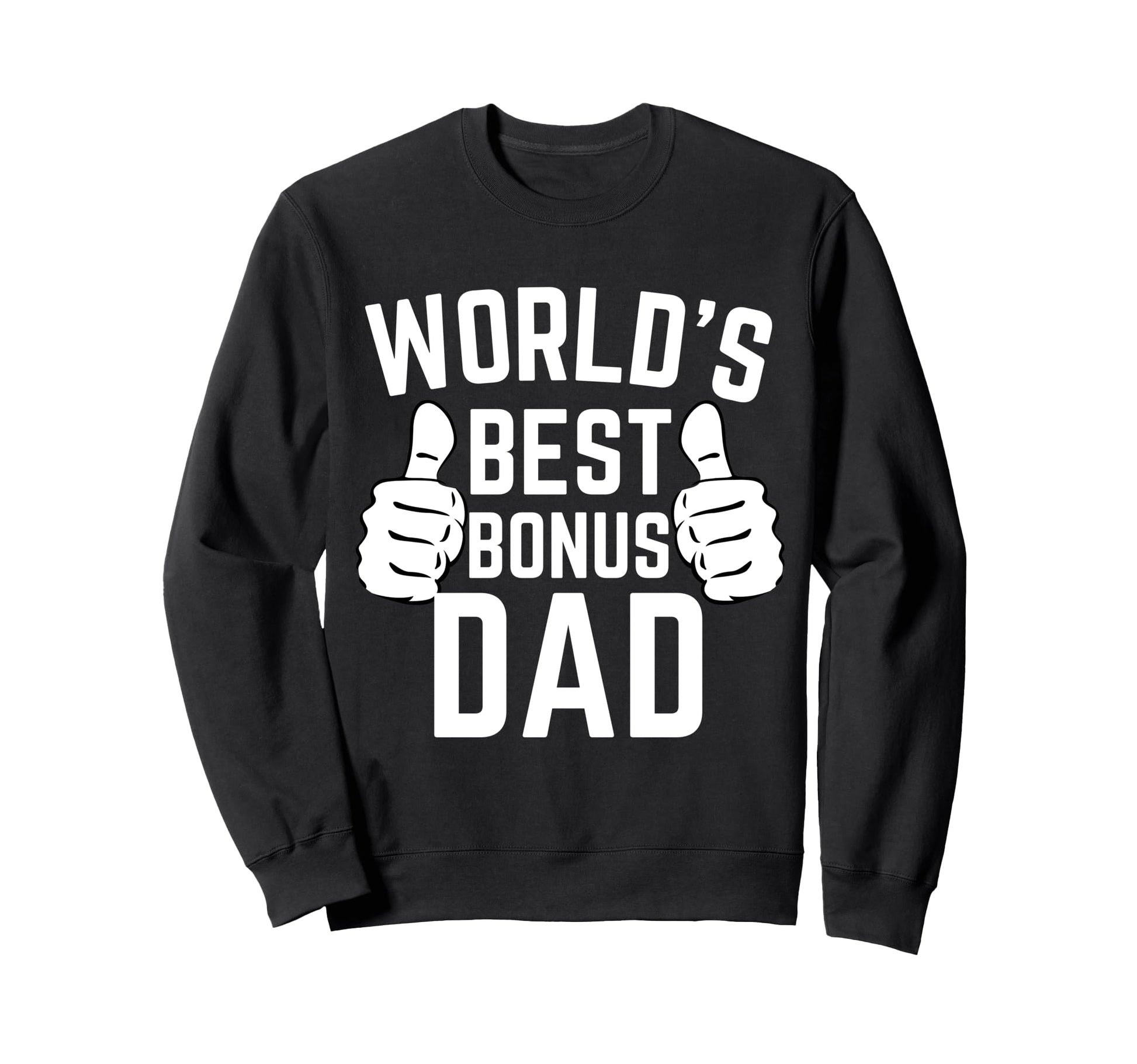Worlds Best Bonus Dad Fathers Day Sweatshirt - Fun Novelty Design Unisex - T-Shirt, Sweatshirt, Hoodie