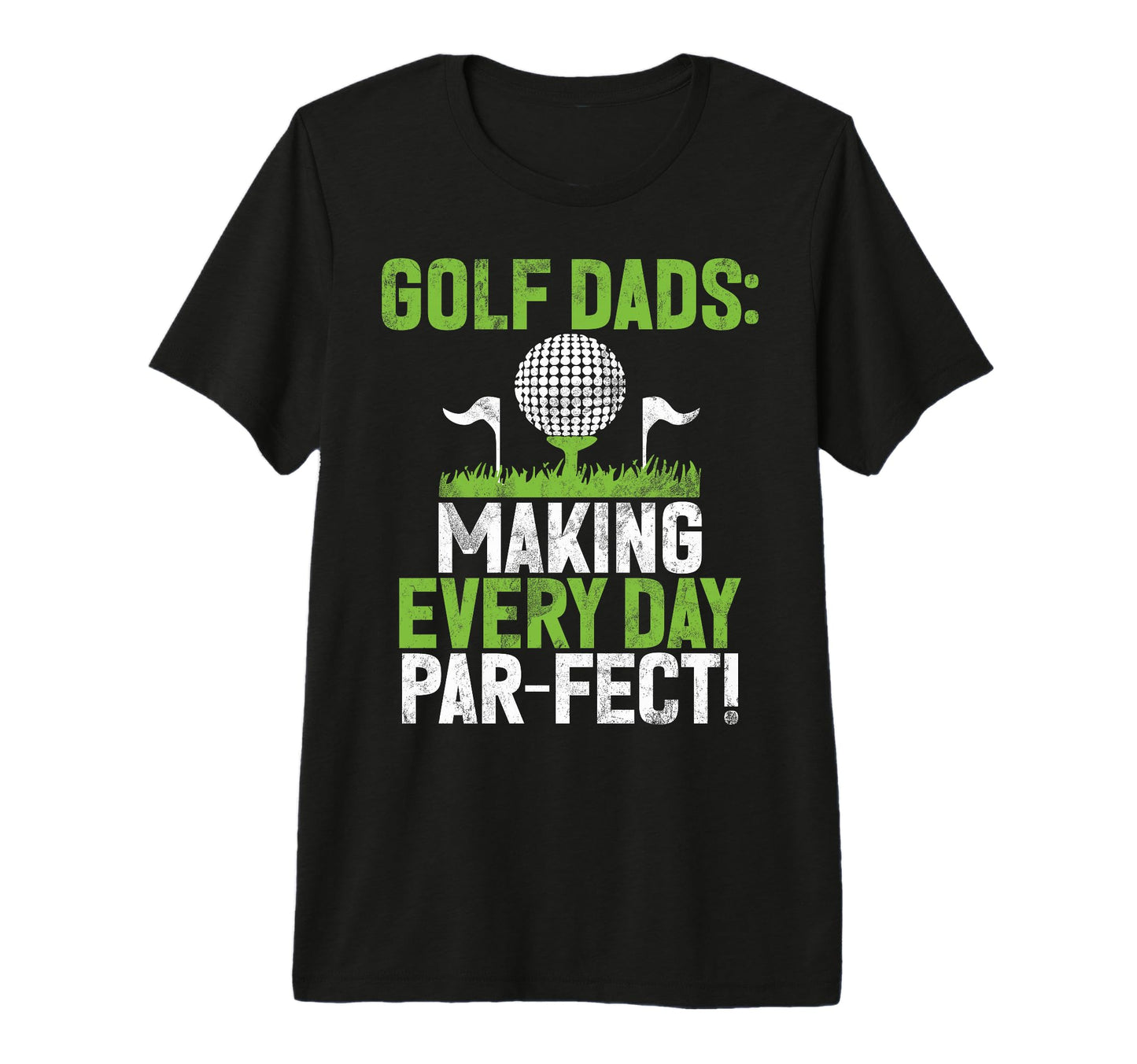 Making Every Day Par Fect Golf T-Shirt - Casual Everyday Wear Men Women - T-Shirt, Sweatshirt, Hoodie