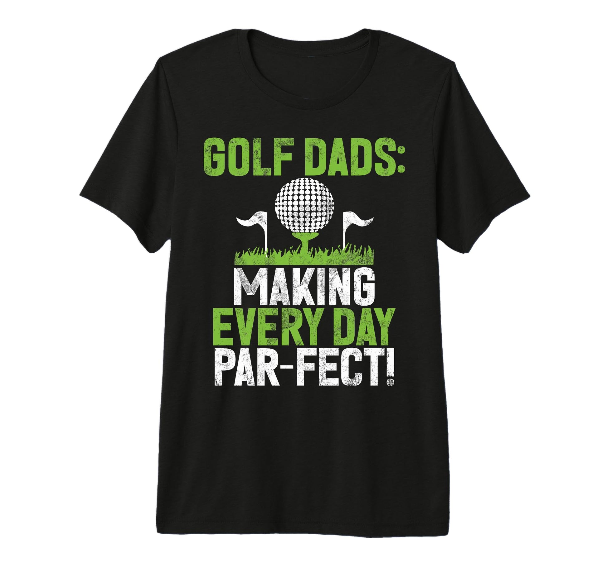 Making Every Day Par Fect Golf T-Shirt - Casual Everyday Wear Men Women - T-Shirt, Sweatshirt, Hoodie