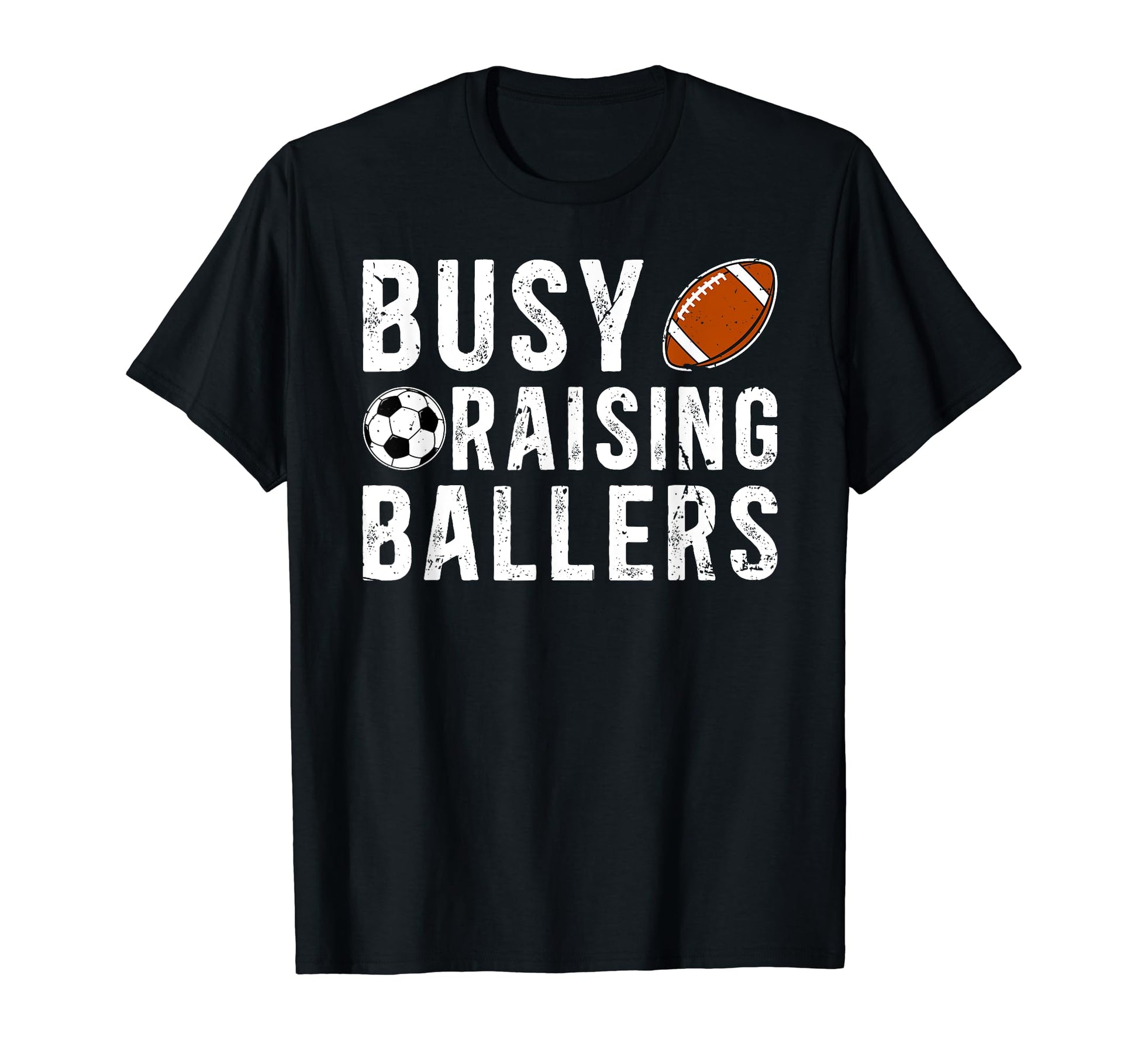 Busy Raising Ballers Football Soccer Dad T-Shirt - Novelty Apparel Unisex - T-Shirt, Sweatshirt, Hoodie