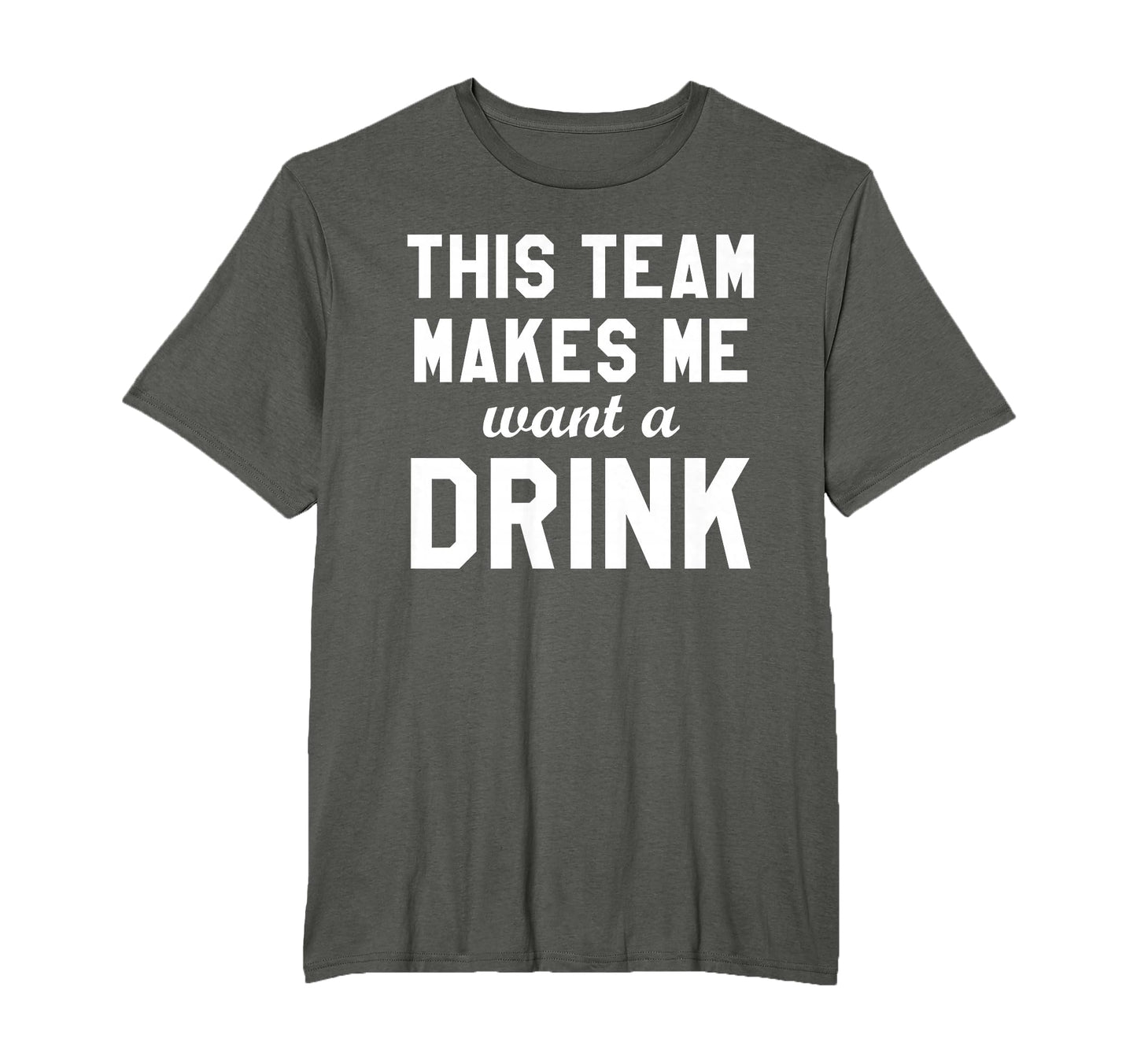 This Team Makes Me Drink Funny T-Shirt - Fun Novelty Design Men Women - T-Shirt, Sweatshirt, Hoodie