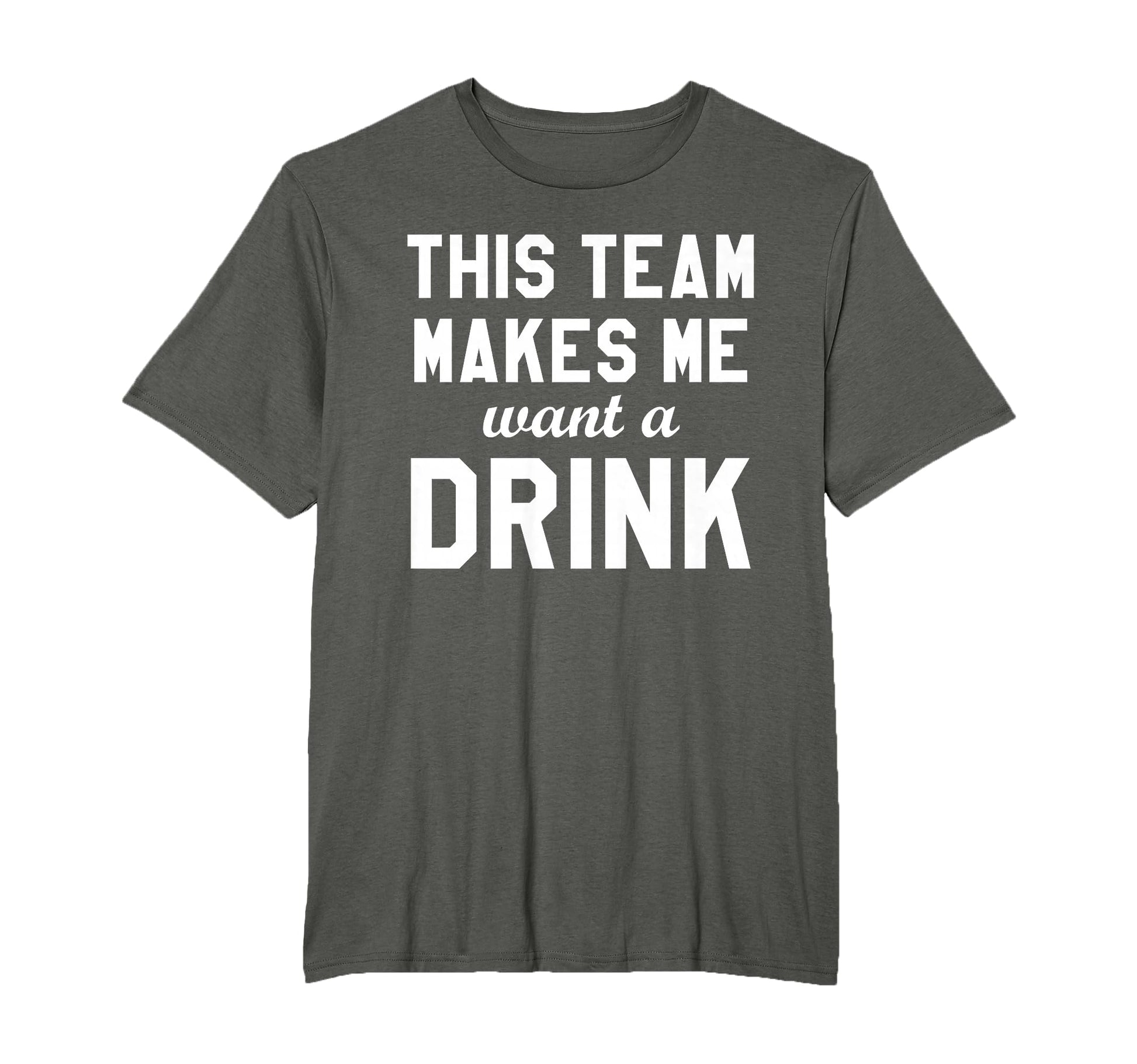 This Team Makes Me Drink Funny T-Shirt - Fun Novelty Design Men Women - T-Shirt, Sweatshirt, Hoodie