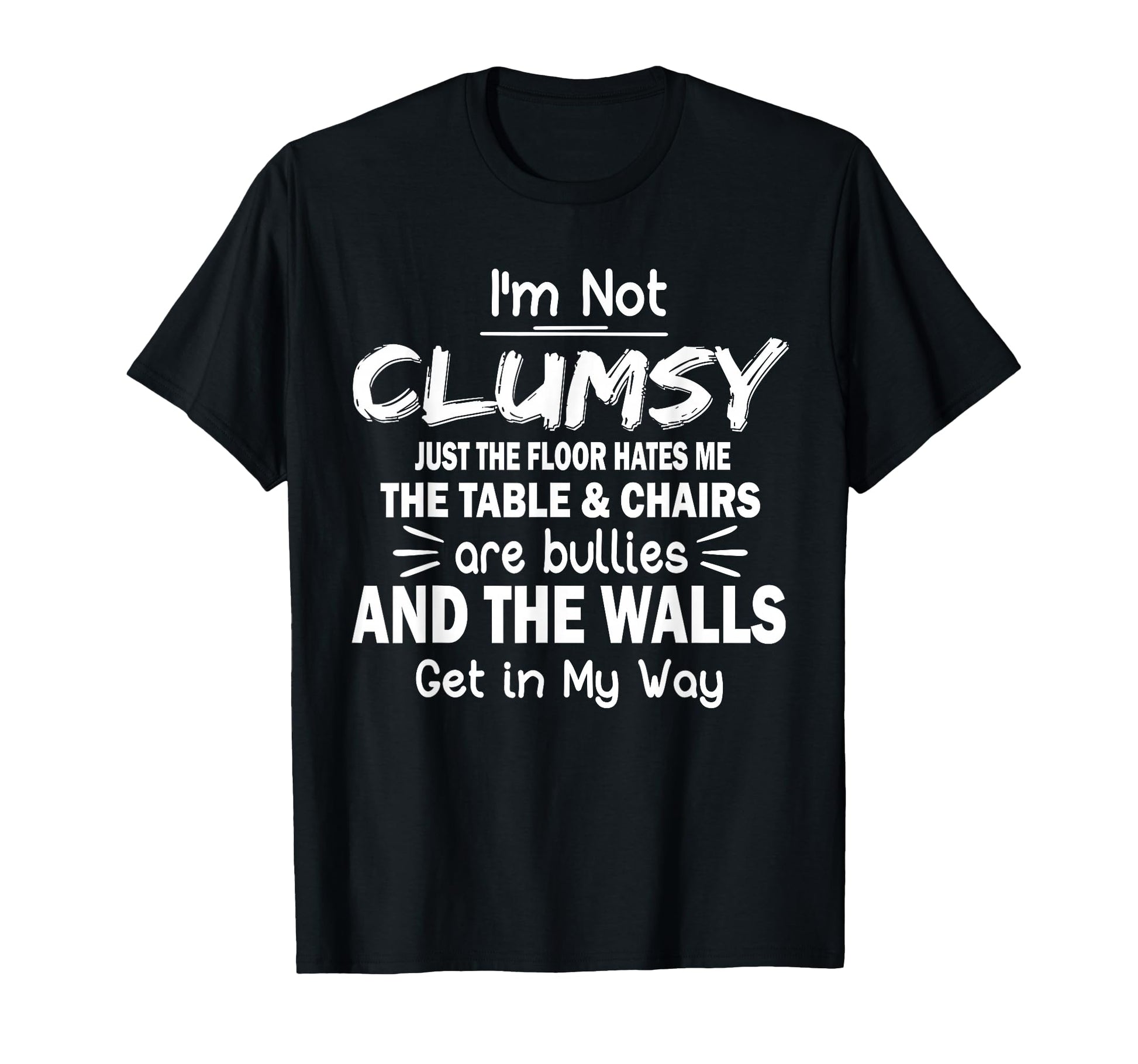 Im Not Clumsy Funny Sarcastic T-Shirt - Trendy Graphic Men Women - T-Shirt, Sweatshirt, Hoodie