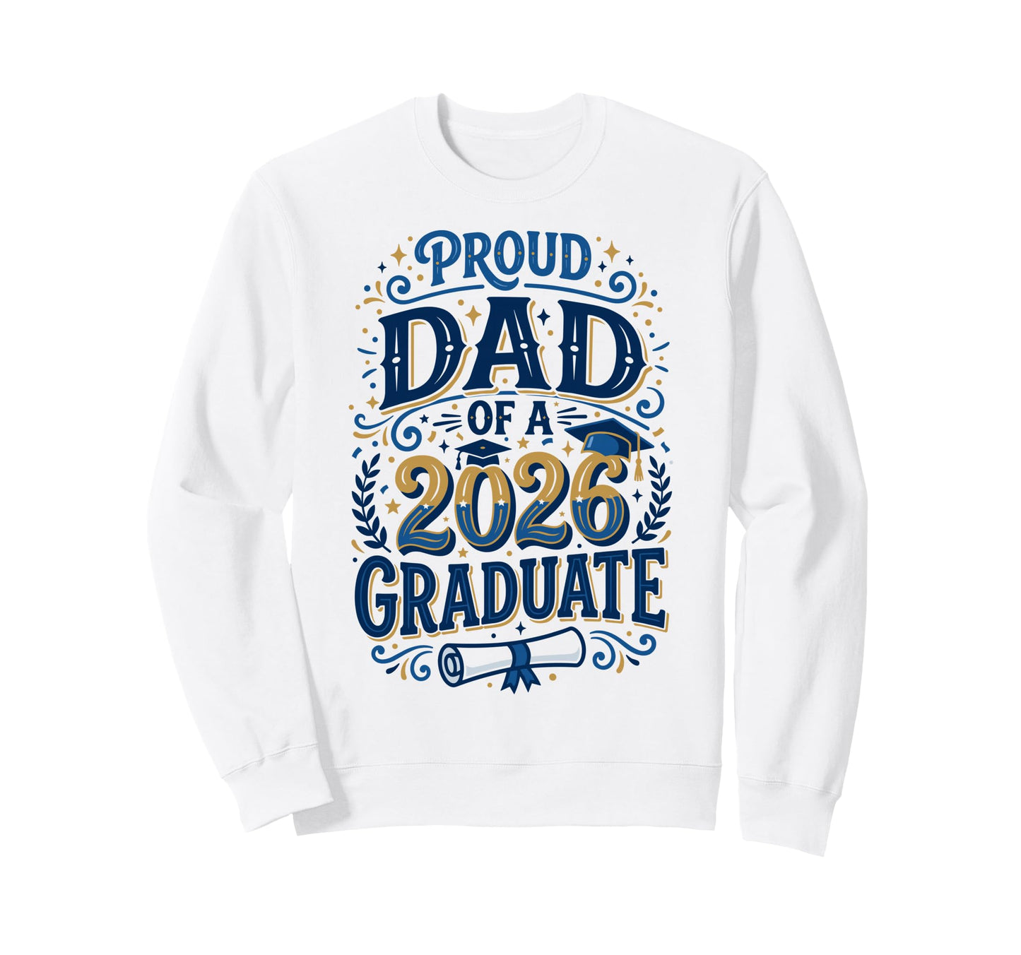 Proud Dad Class 2026 Graduate Senior Sweatshirt - Trendy Graphic Men Women - T-Shirt, Sweatshirt, Hoodie