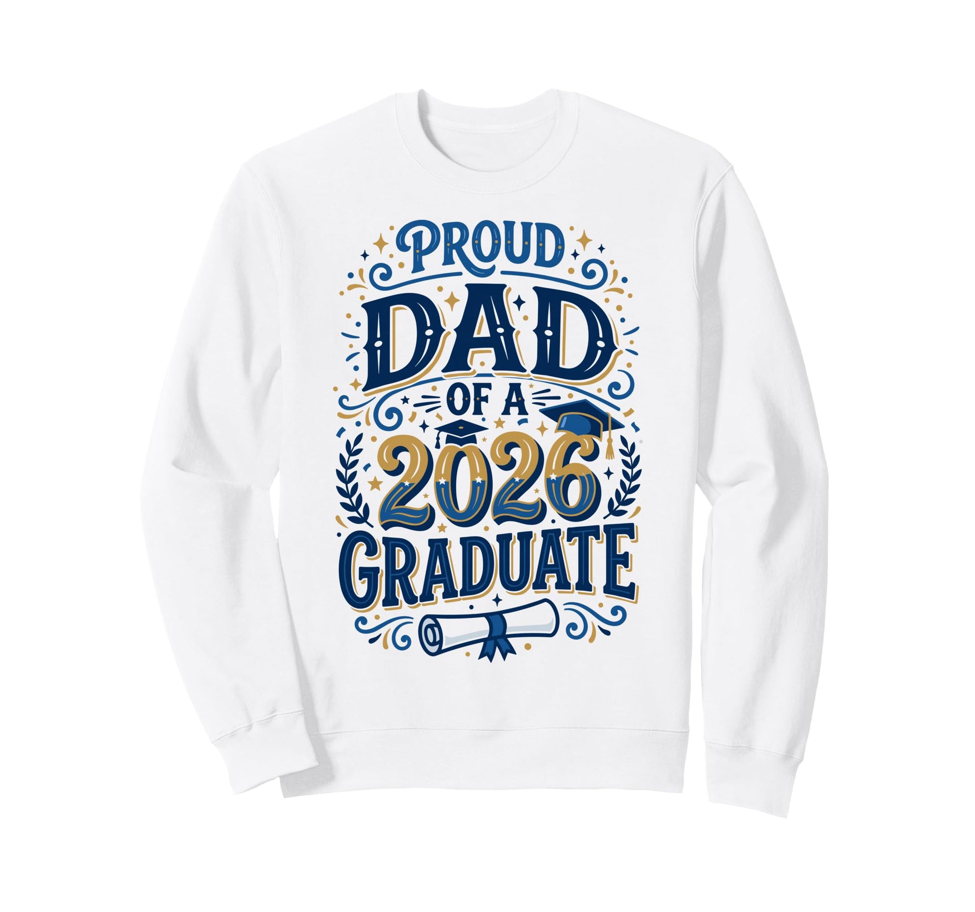 Proud Dad Class 2026 Graduate Senior Sweatshirt - Trendy Graphic Men Women - T-Shirt, Sweatshirt, Hoodie