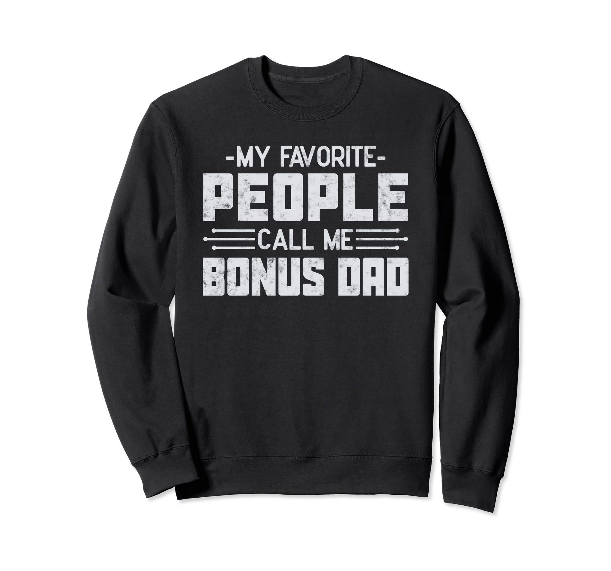 My Favorite People Call Me Bonus Dad Sweatshirt - Graphic Print Men Women - T-Shirt, Sweatshirt, Hoodie