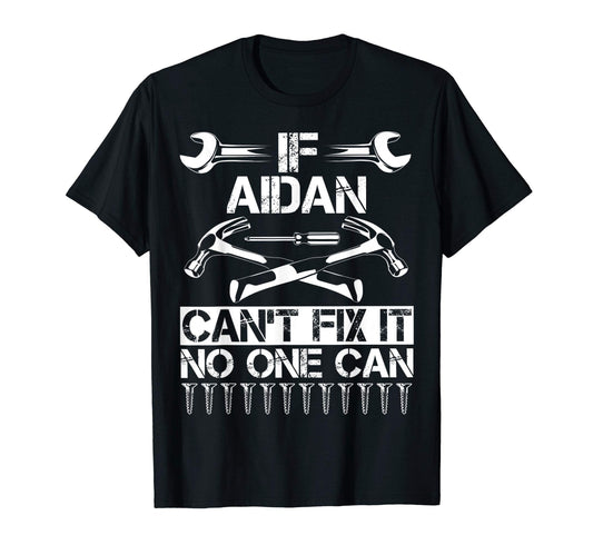 Aidan Fix It Funny Birthday T-Shirt - Unique Graphic Men Women - T-Shirt, Sweatshirt, Hoodie