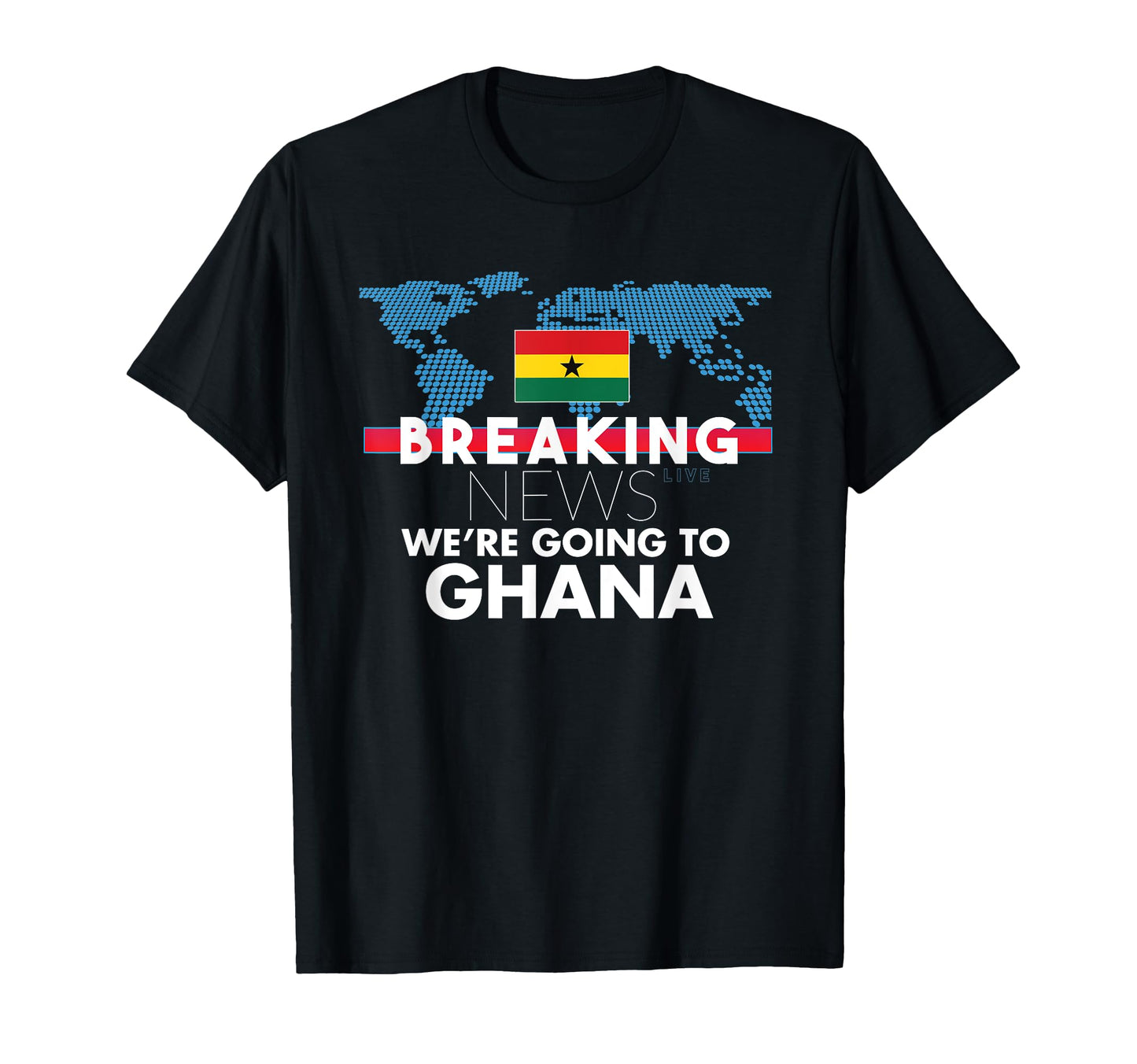 Breaking News Were Going To Ghana T-Shirt - Fun Novelty Design for Adults - T-Shirt, Sweatshirt, Hoodie