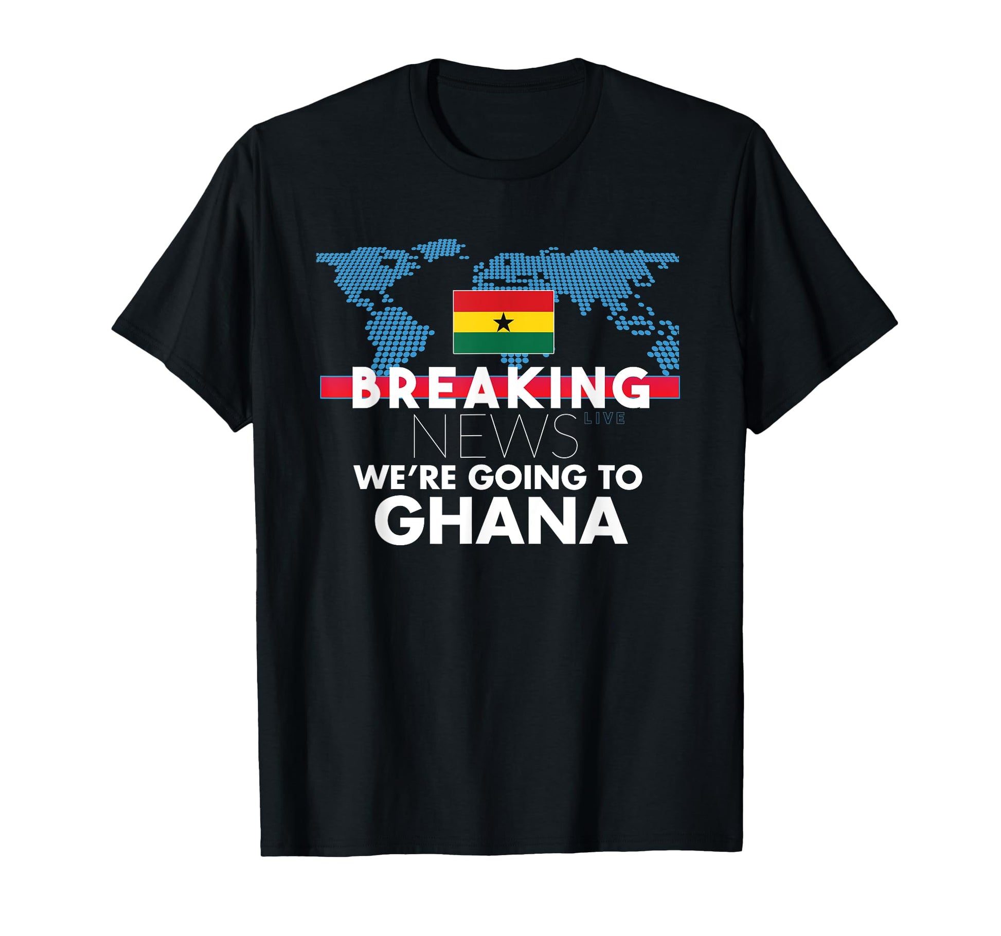 Breaking News Were Going To Ghana T-Shirt - Fun Novelty Design for Adults - T-Shirt, Sweatshirt, Hoodie