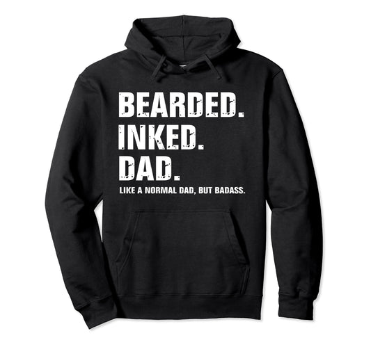 Bearded Inked Dad Like Normal Dad But Hoodie - Unique Graphic Men Women - T-Shirt, Sweatshirt, Hoodie
