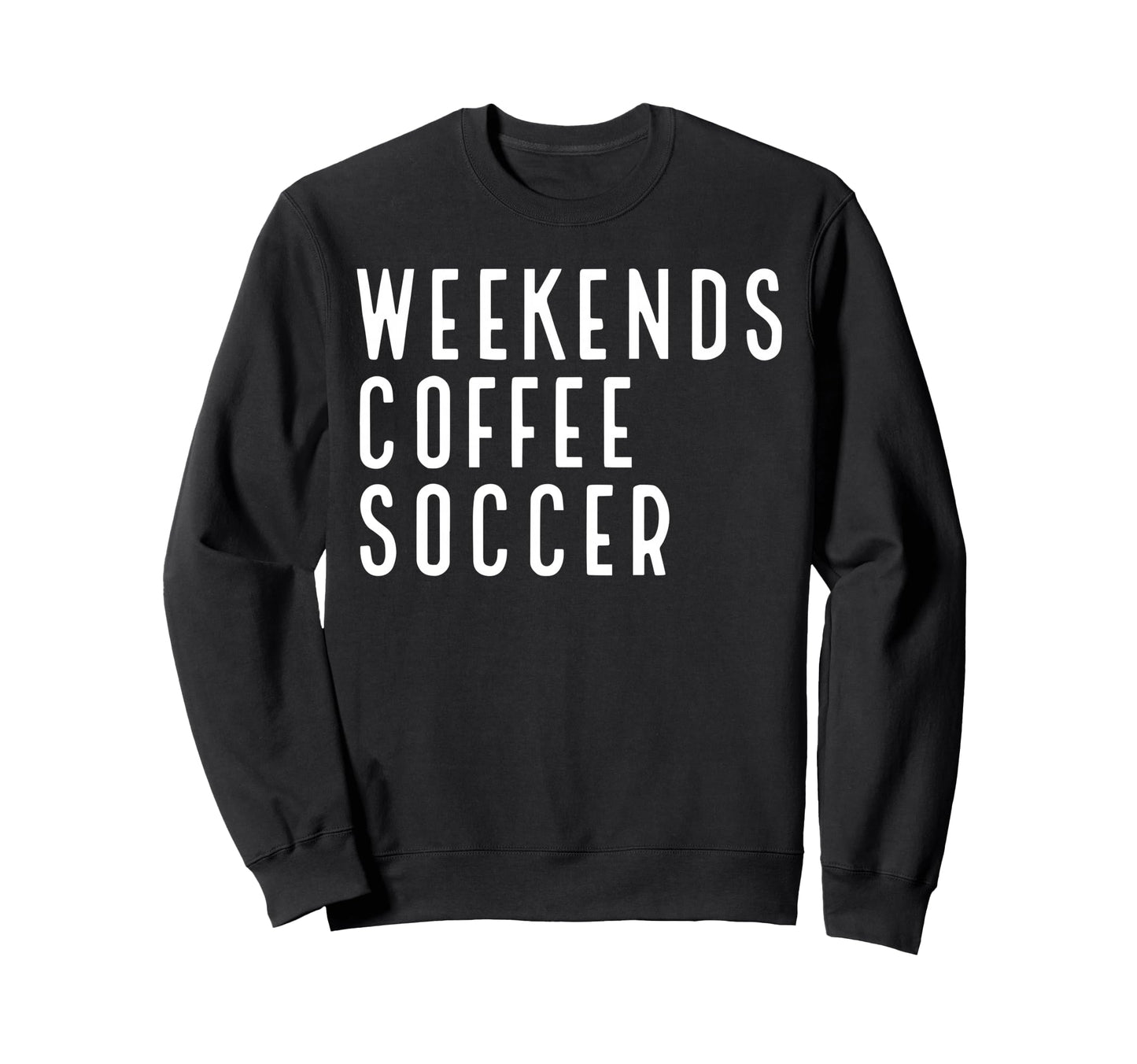 Weekend Coffee Soccer Sweatshirt - Trendy Graphic Men Women - T-Shirt, Sweatshirt, Hoodie