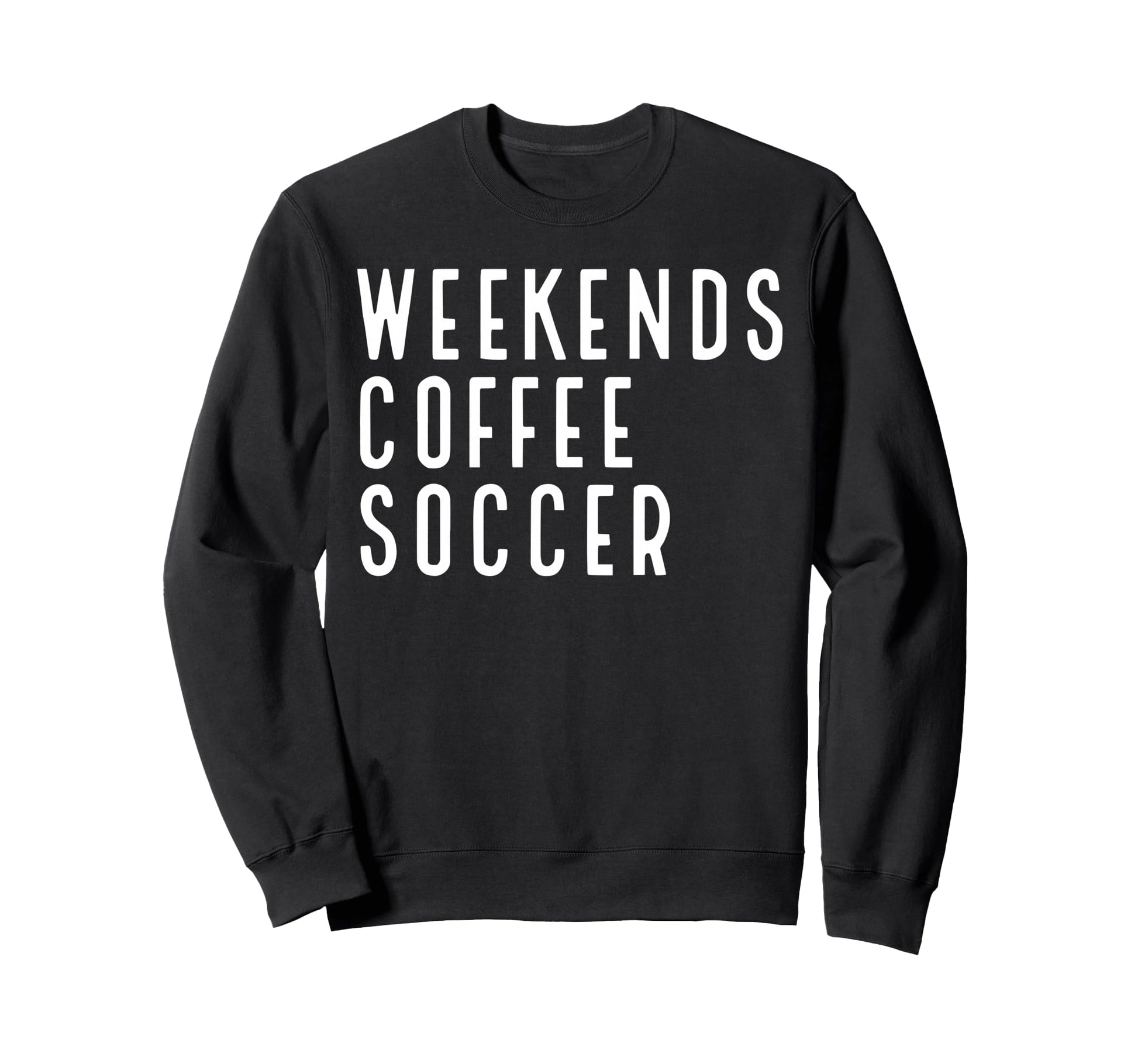 Weekend Coffee Soccer Sweatshirt - Trendy Graphic Men Women - T-Shirt, Sweatshirt, Hoodie