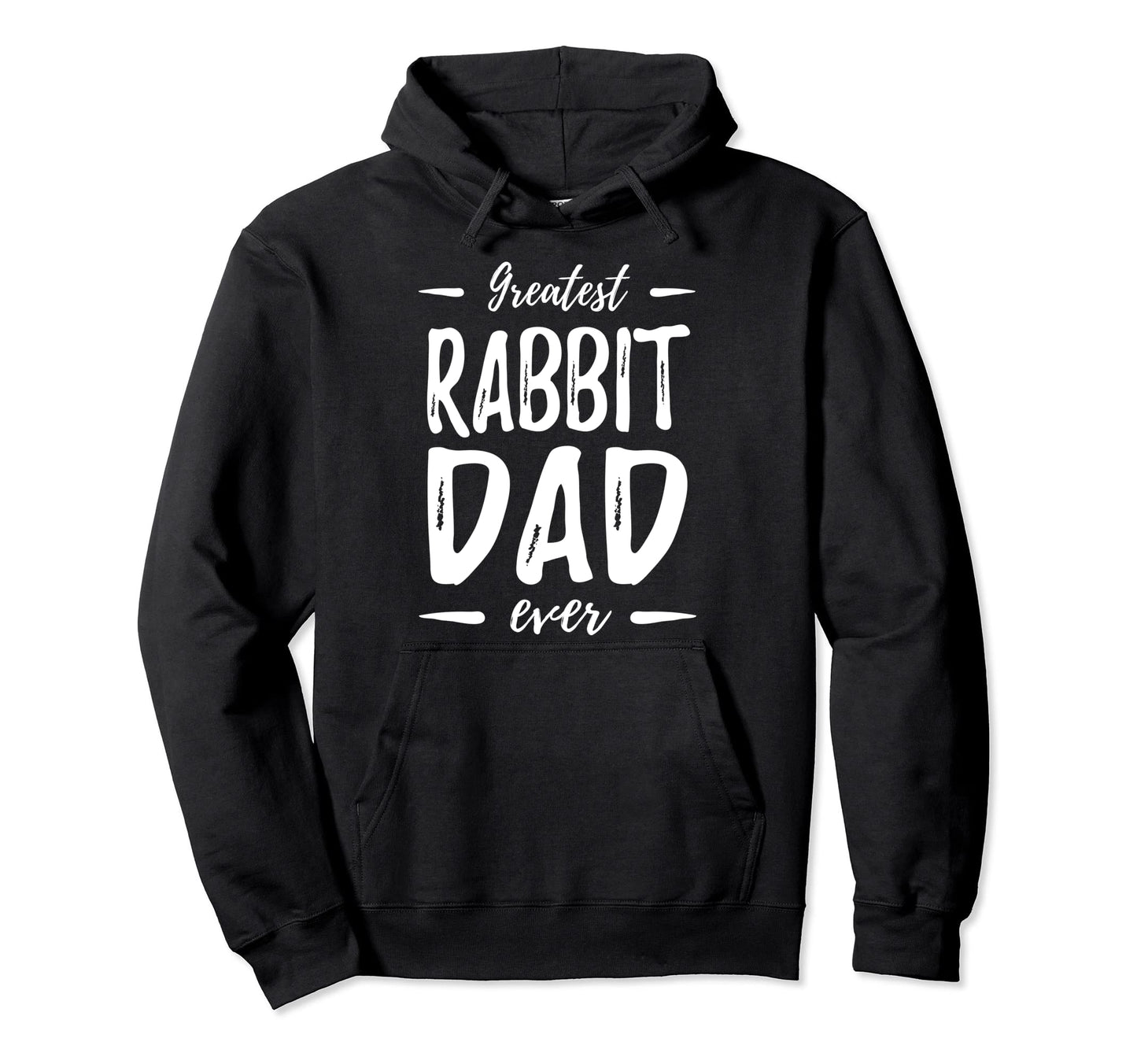 Greatest Rabbit Dad Funny Dog Dad Gift Hoodie - Streetwear Style Unisex - T-Shirt, Sweatshirt, Hoodie