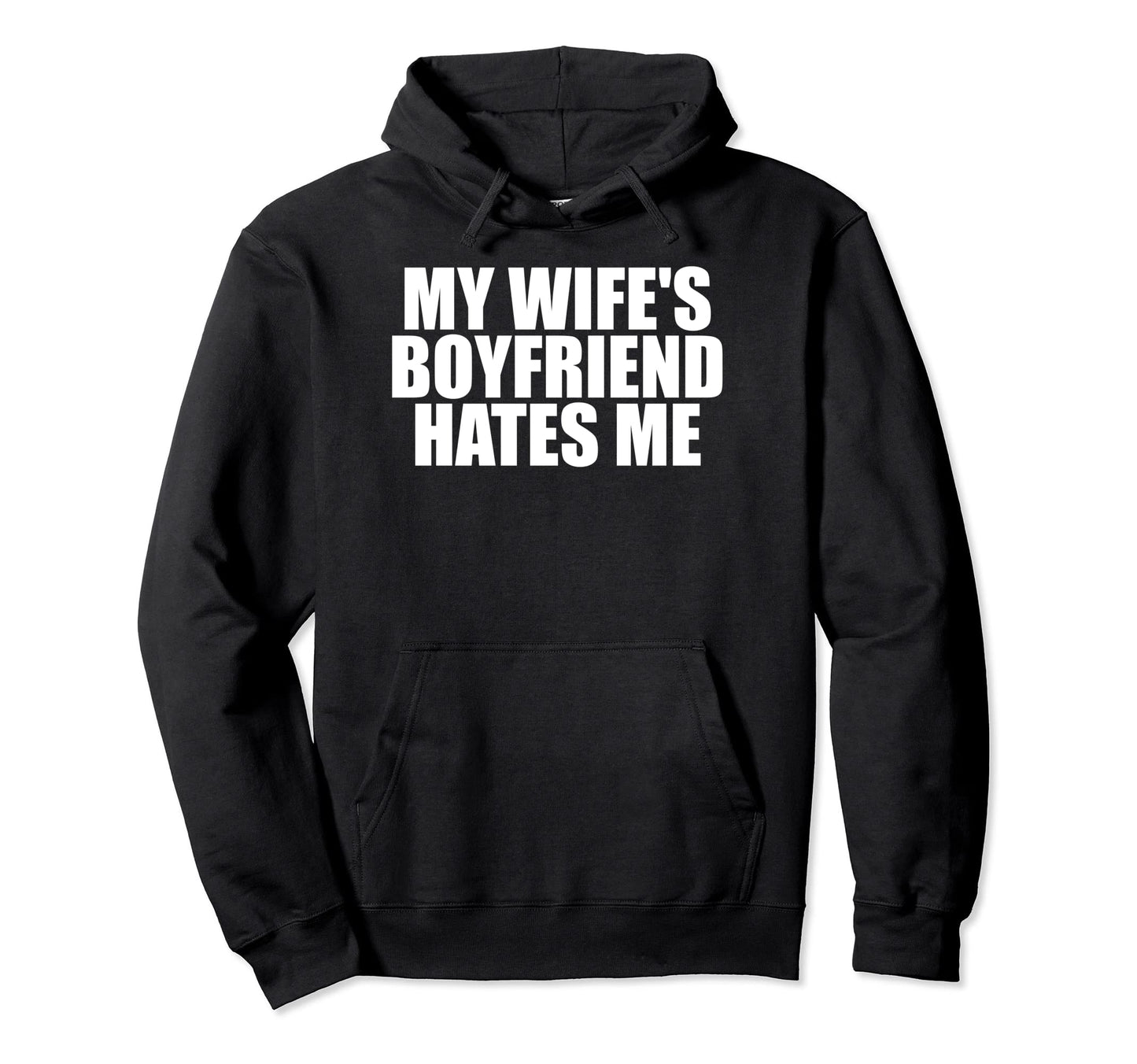 My Wifes Boyfriend Hates Me Funny Hoodie - Aesthetic Graphic for Adults - T-Shirt, Sweatshirt, Hoodie