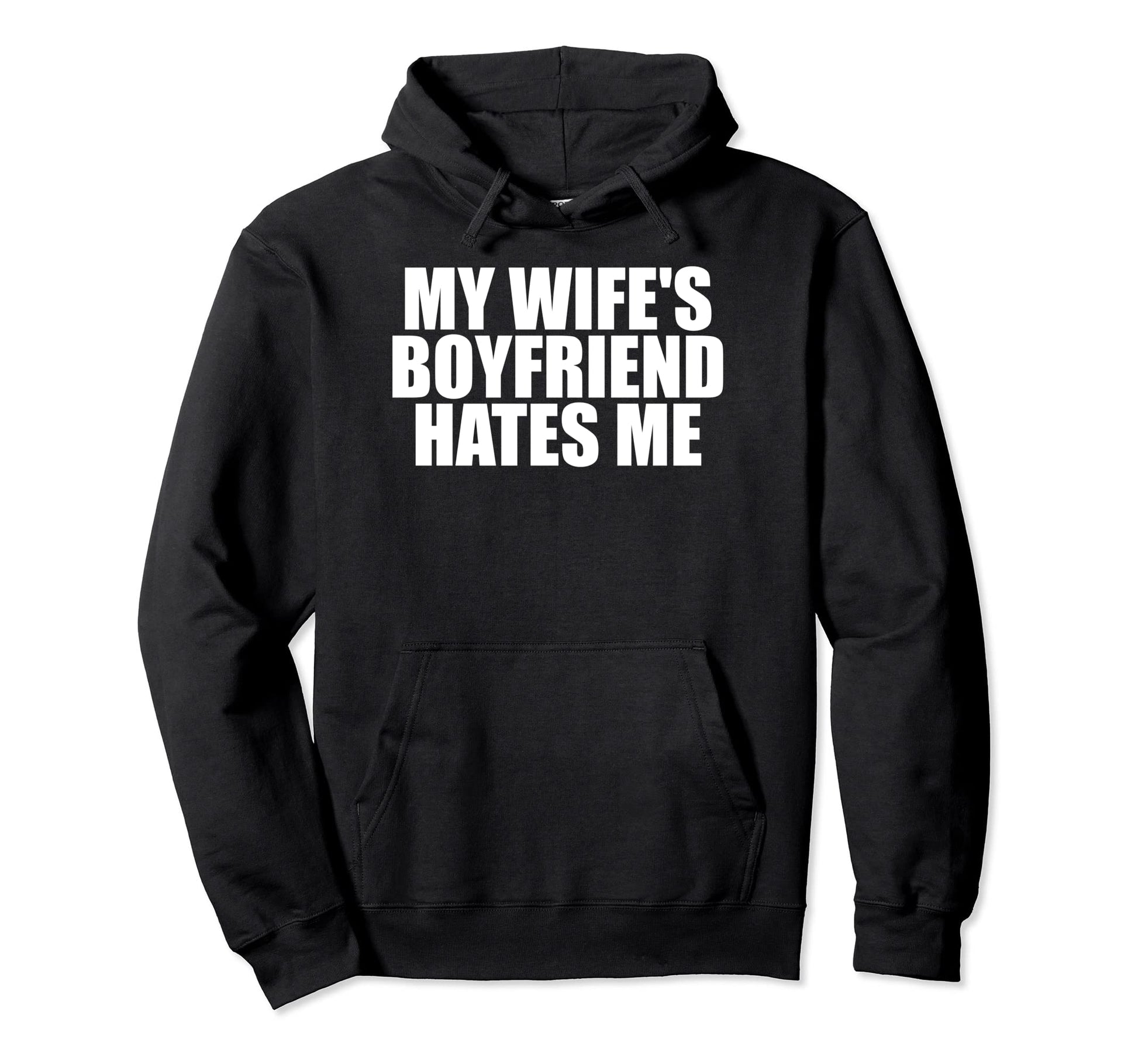 My Wifes Boyfriend Hates Me Funny Hoodie - Aesthetic Graphic for Adults - T-Shirt, Sweatshirt, Hoodie