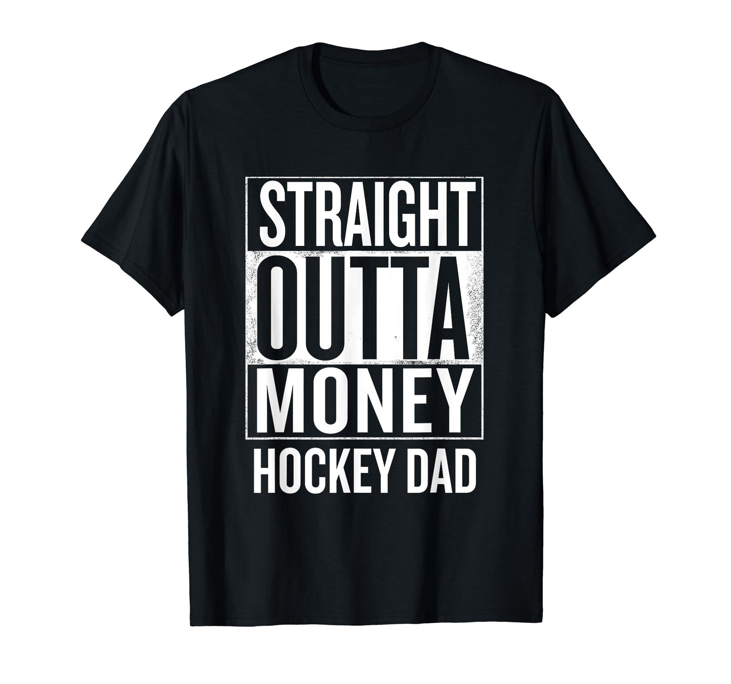 Straight Outta Money Hockey Dad T-Shirt - Fun Novelty Design Men Women - T-Shirt, Sweatshirt, Hoodie
