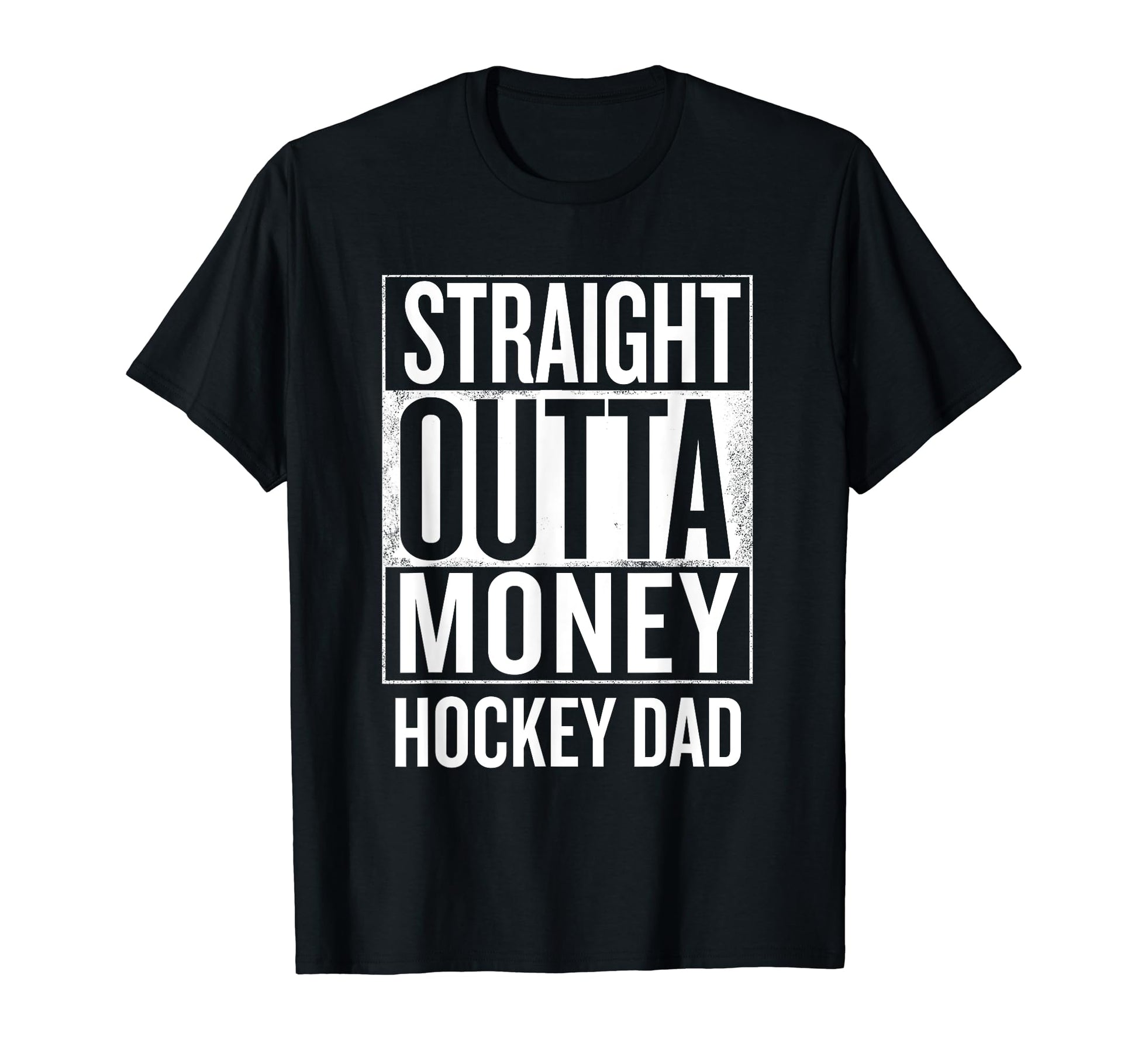 Straight Outta Money Hockey Dad T-Shirt - Fun Novelty Design Men Women - T-Shirt, Sweatshirt, Hoodie