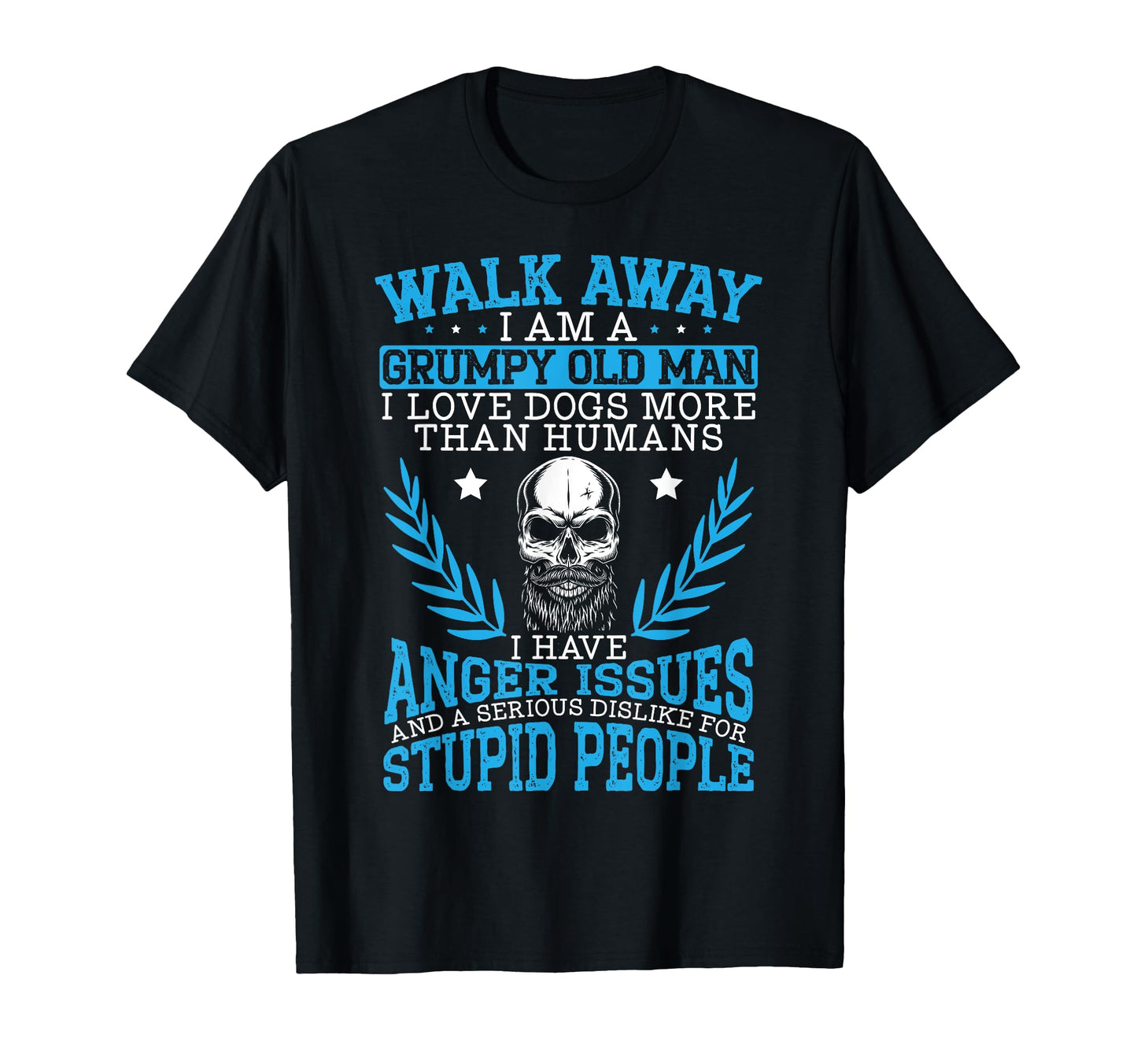 Walk Away I Am Grumpy Old I Love Dogs More T-Shirt - Graphic Print Unisex - T-Shirt, Sweatshirt, Hoodie