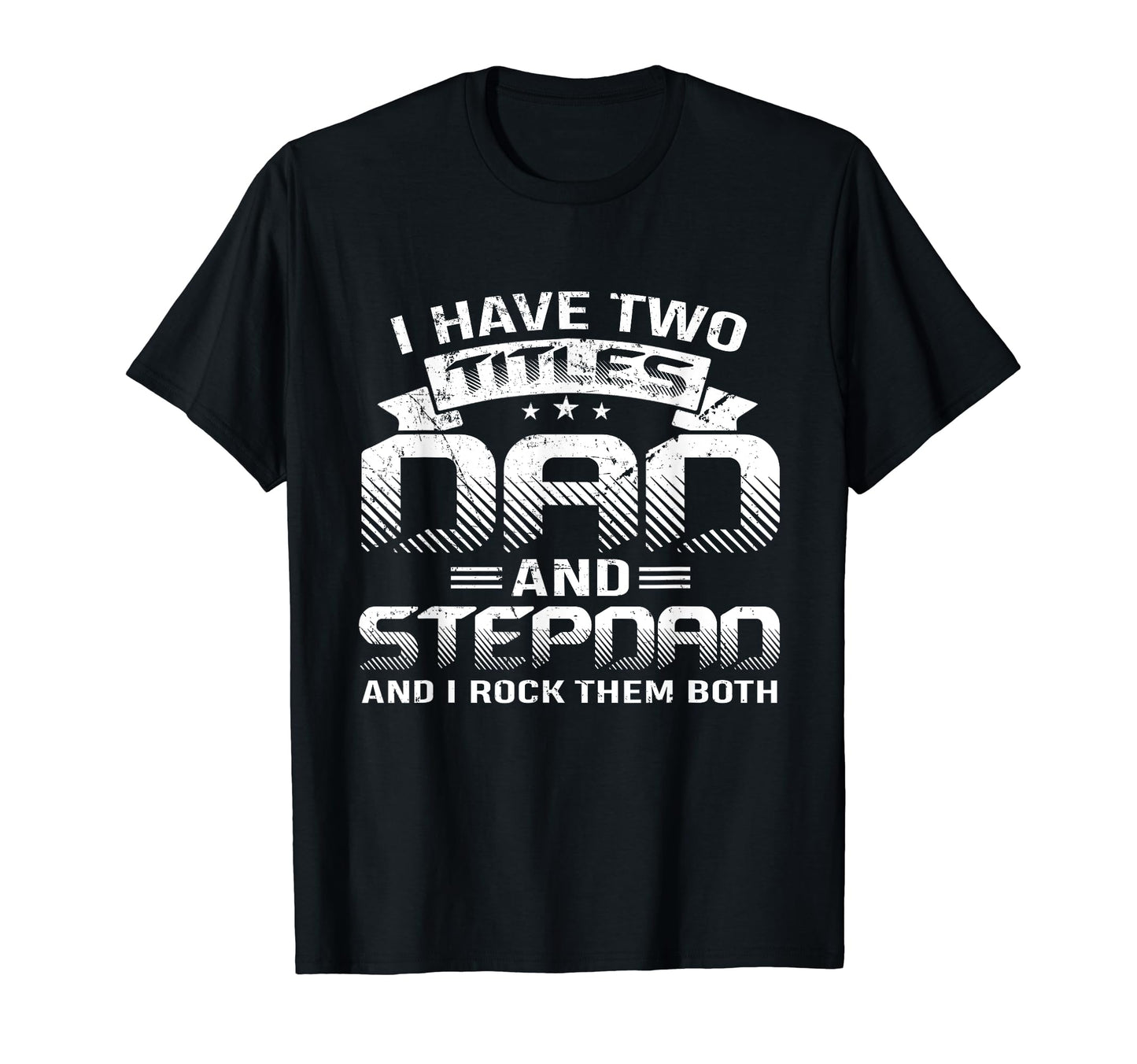 Step Dad I Have Two Titles Fathers Day T-Shirt - Trendy Graphic for Adults - T-Shirt, Sweatshirt, Hoodie