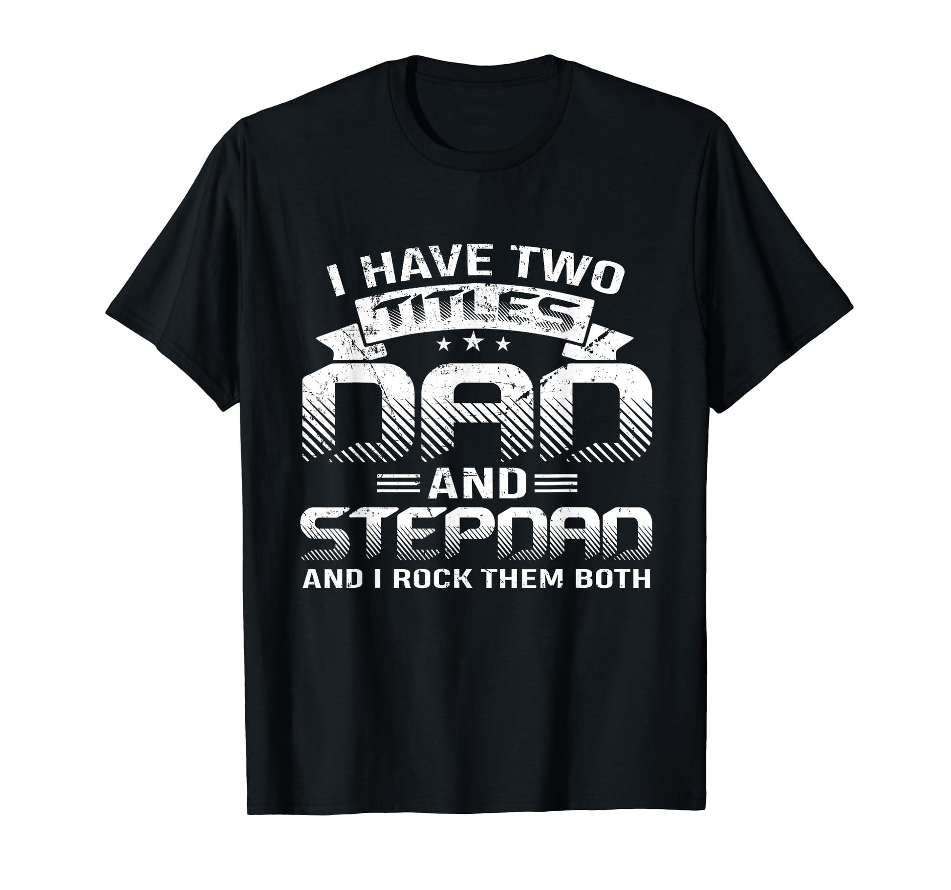 Step Dad I Have Two Titles Fathers Day T-Shirt - Trendy Graphic for Adults - T-Shirt, Sweatshirt, Hoodie