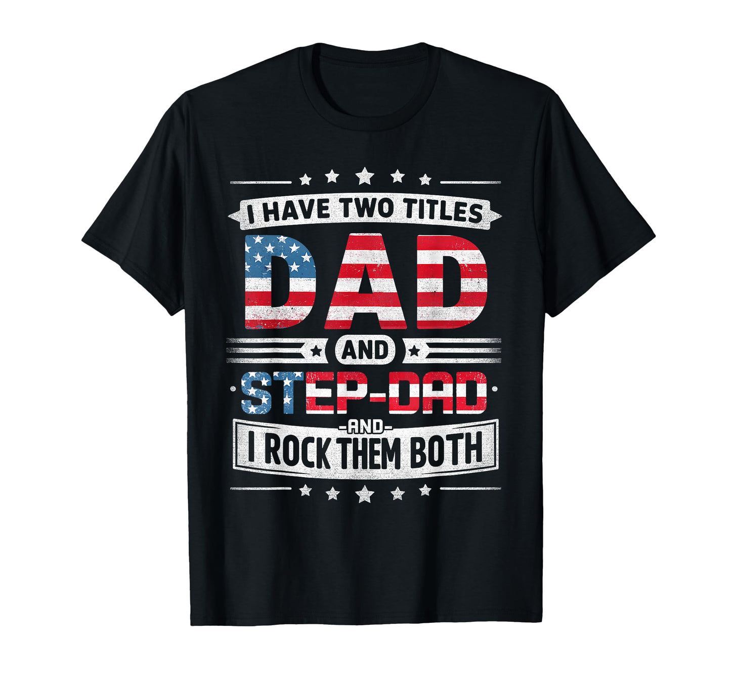 I Have Two Titles Dad And Stepdad T-Shirt - Custom Art Print Unisex - T-Shirt, Sweatshirt, Hoodie