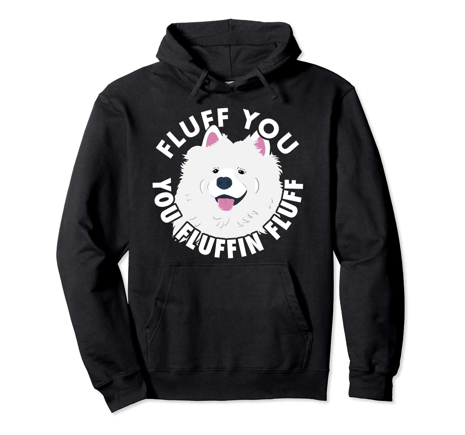 Fluff You Fluffin I Funny Samoyed Hoodie - Casual Everyday Wear for Adults - T-Shirt, Sweatshirt, Hoodie