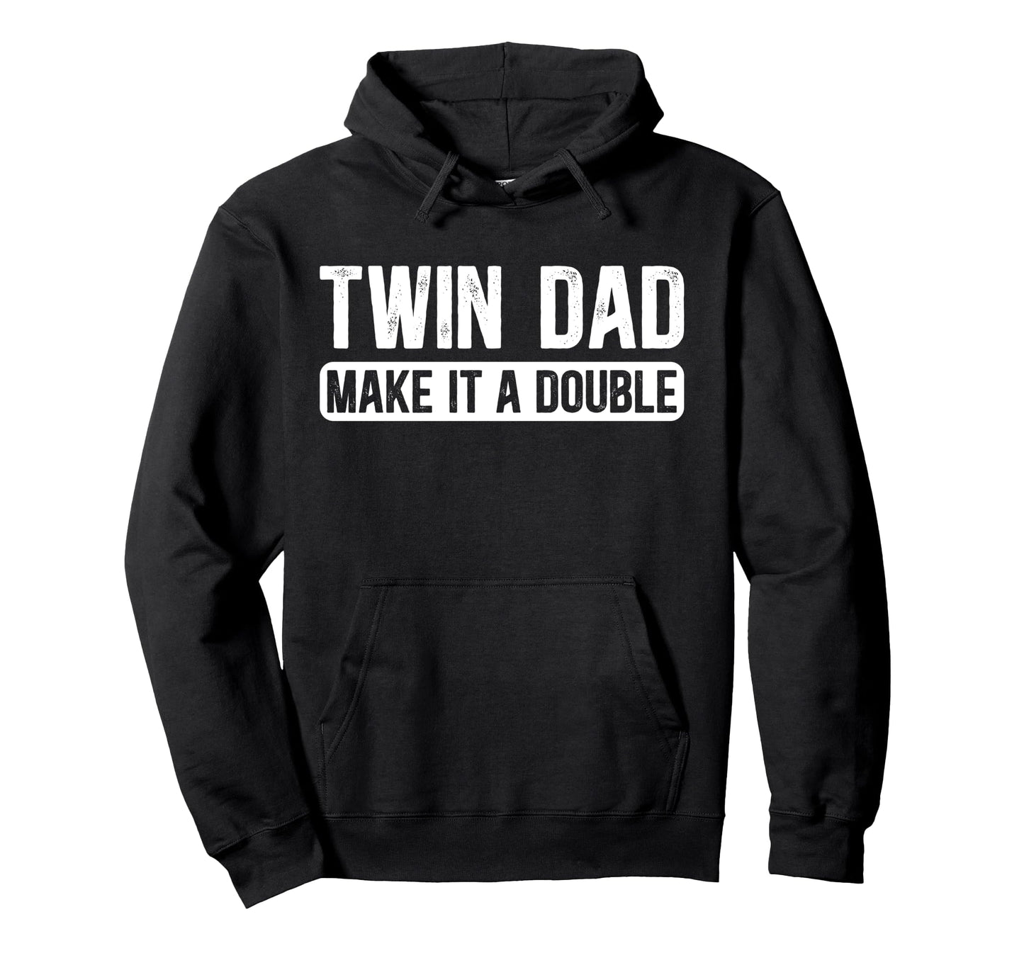Twin Dad Make It Double Twin Father Twins Hoodie - Unique Graphic Men Women - T-Shirt, Sweatshirt, Hoodie