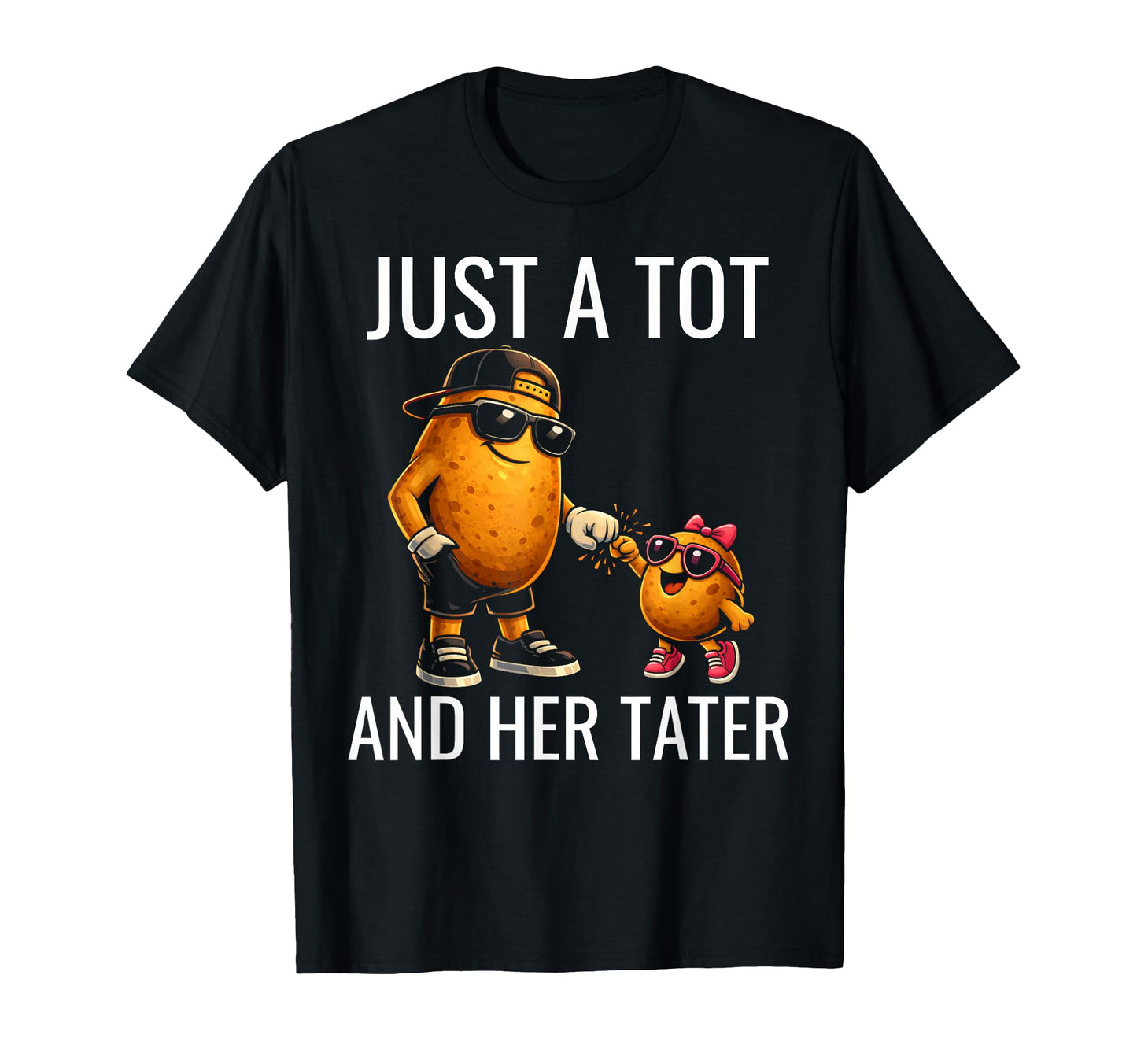 Just Tot And Her Tater Dad Daughter T-Shirt - Novelty Apparel Unisex - T-Shirt, Sweatshirt, Hoodie