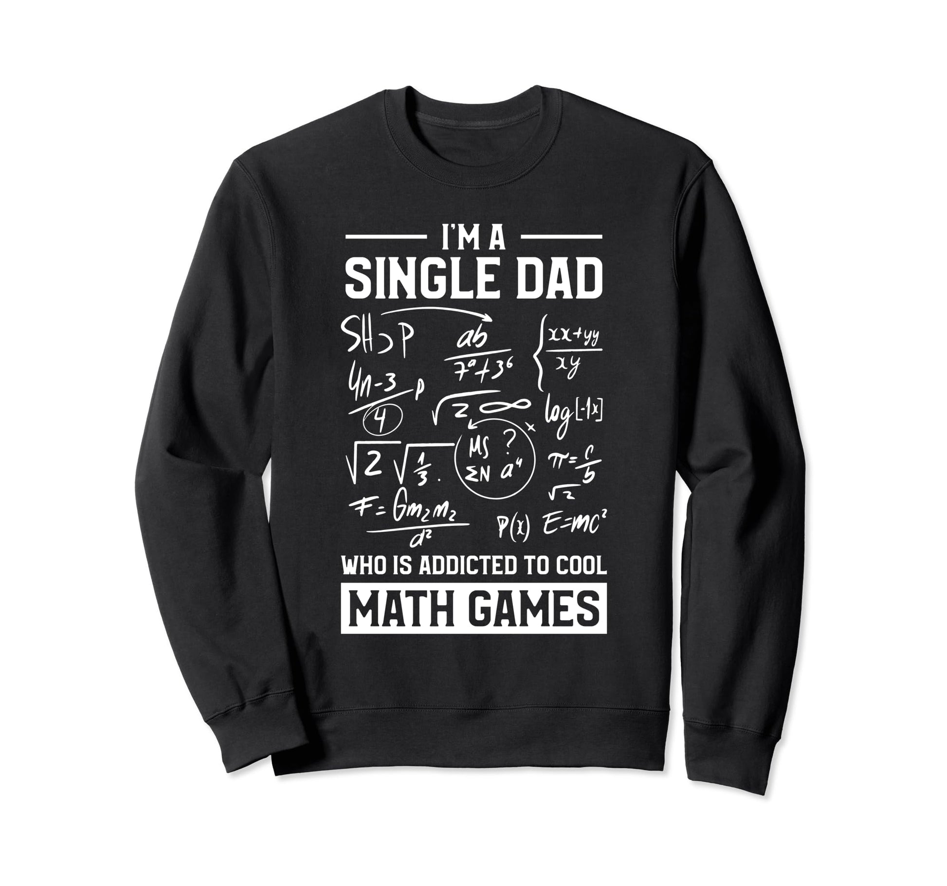 Single Dad Single Parent Math Lover Sweatshirt - Graphic Print Unisex - T-Shirt, Sweatshirt, Hoodie