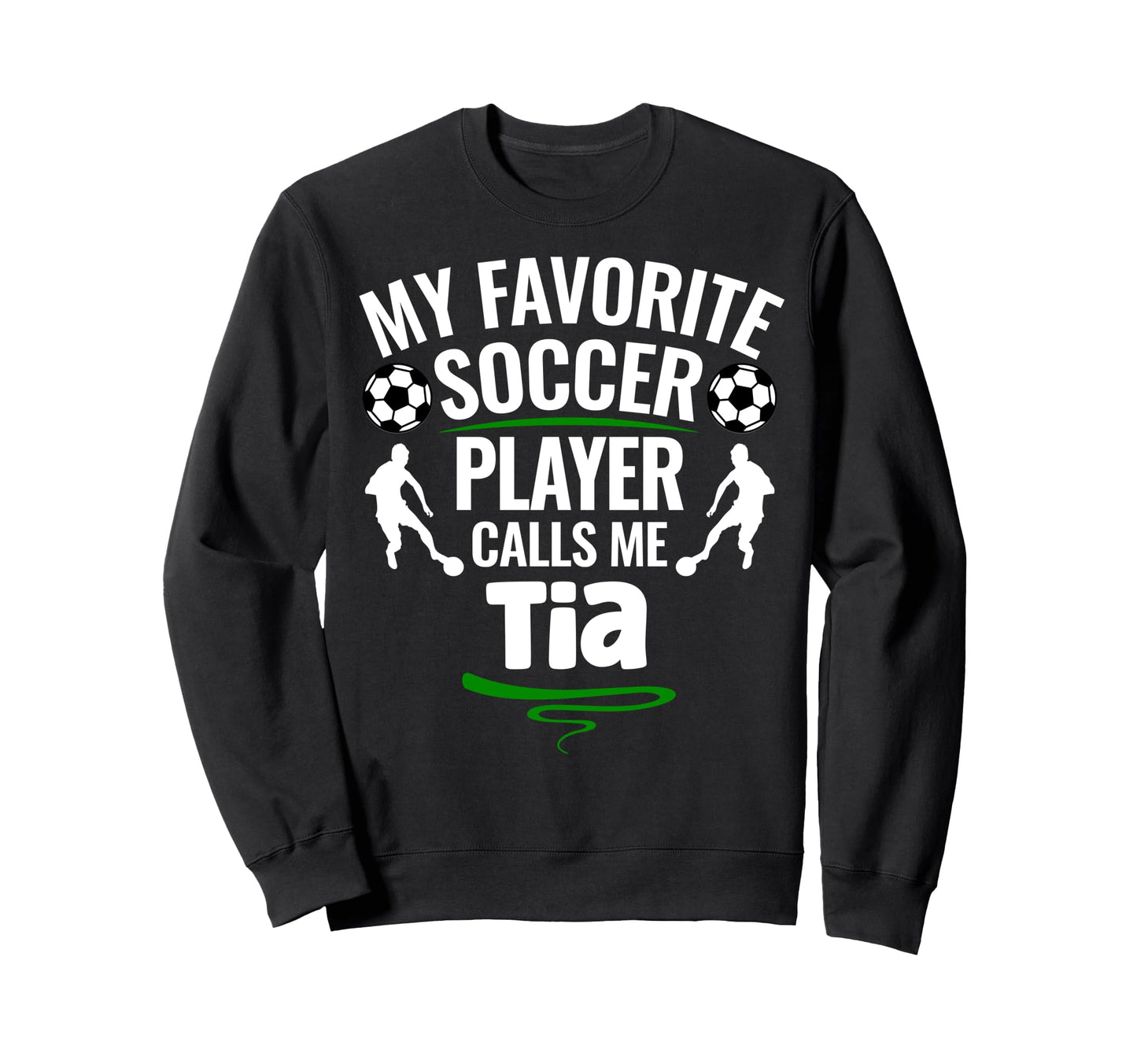 My Favorite Soccer Player Calls Me Tia Sweatshirt - Novelty Apparel Unisex - T-Shirt, Sweatshirt, Hoodie