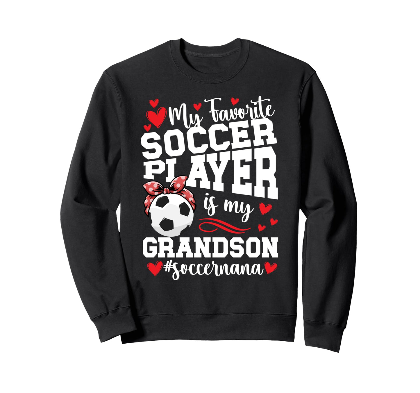 My Grandson Soccer Nana Grandma Sweatshirt - Fun Novelty Design Unisex - T-Shirt, Sweatshirt, Hoodie