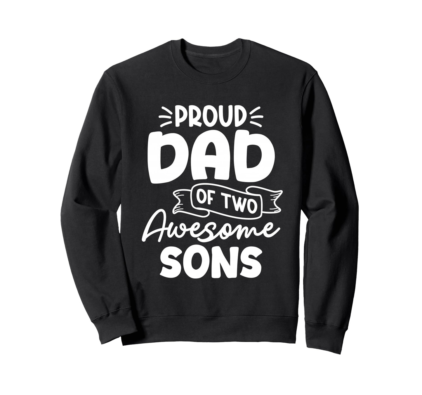 Proud Dad Two Awesome Sons Fathers Sweatshirt - Graphic Print Men Women - T-Shirt, Sweatshirt, Hoodie