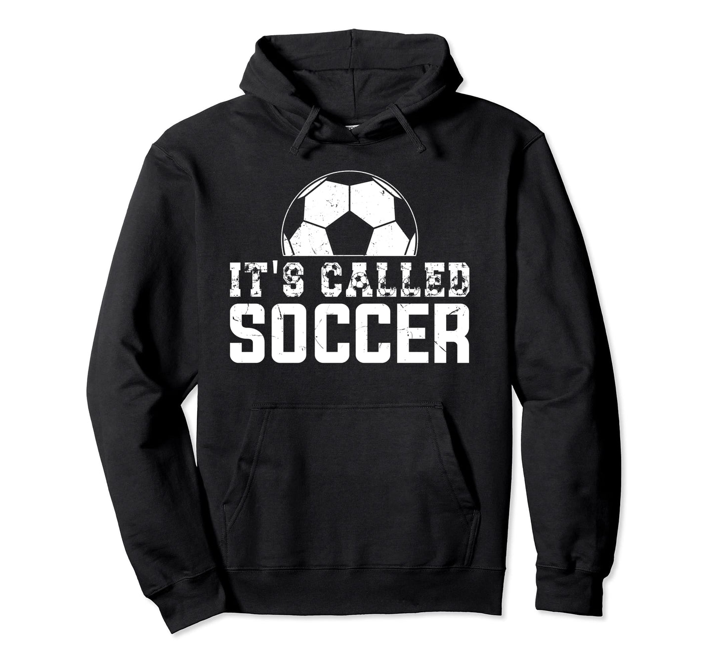 Its Called Soccer Not Football Usa Its Hoodie - Unique Graphic Unisex - T-Shirt, Sweatshirt, Hoodie