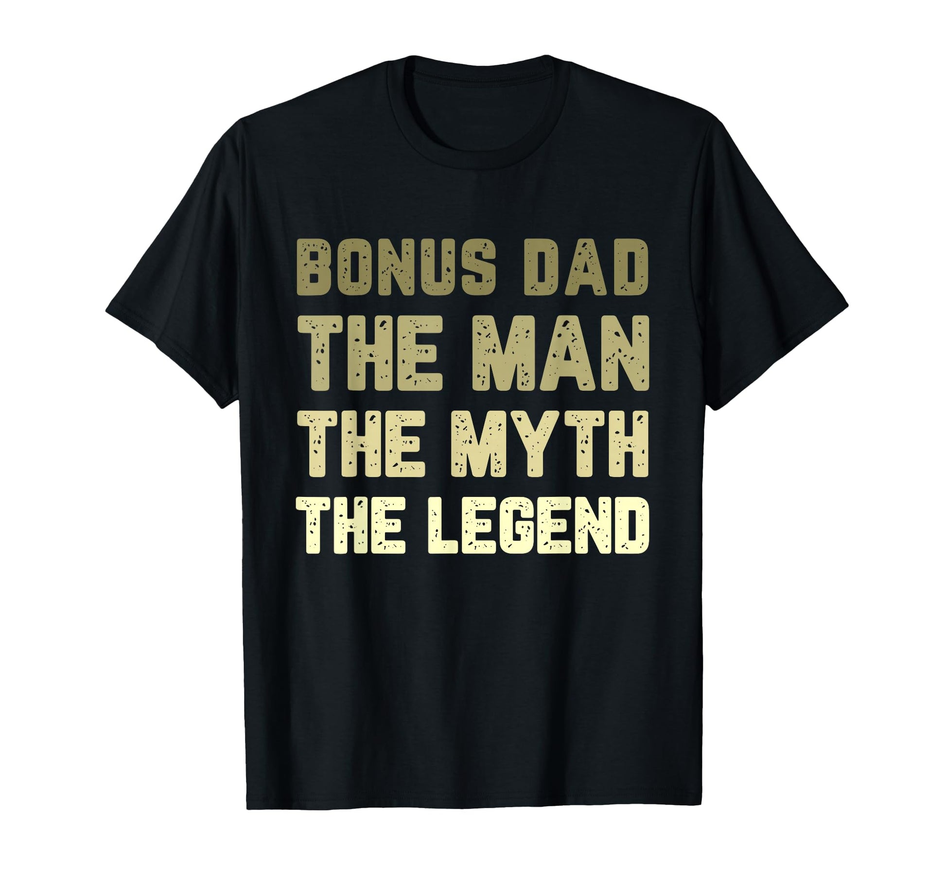 Bonus Dad Myth Legend T-Shirt - Casual Everyday Wear Men Women - T-Shirt, Sweatshirt, Hoodie