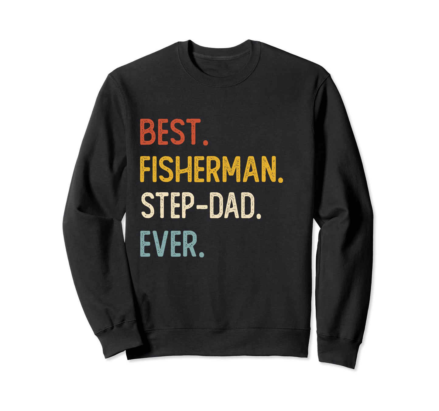 Funny Dad Best Fisherman Step Sweatshirt - Aesthetic Graphic for Adults - T-Shirt, Sweatshirt, Hoodie