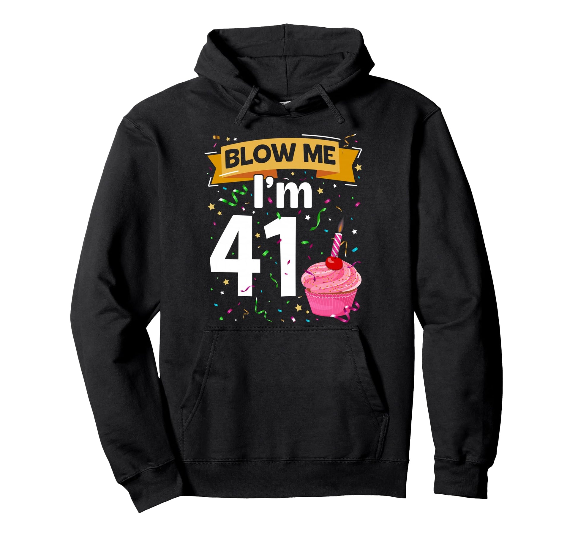 Blow Me Im 41 Year Old Funny 41Th Hoodie - Custom Art Print Men Women - T-Shirt, Sweatshirt, Hoodie