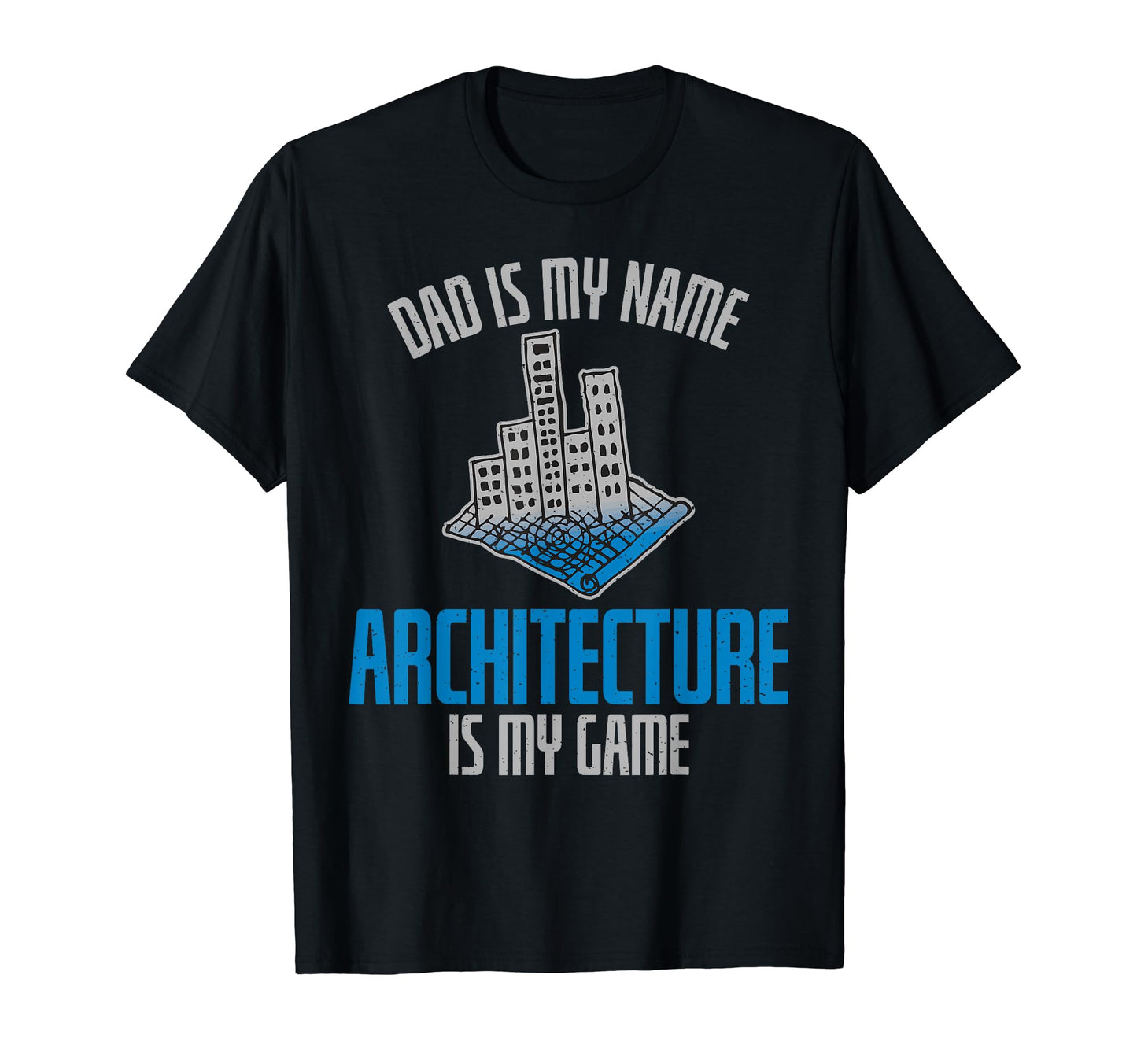 Dad Is My Name Architecture Is My Game T-Shirt - Streetwear Style Unisex - T-Shirt, Sweatshirt, Hoodie
