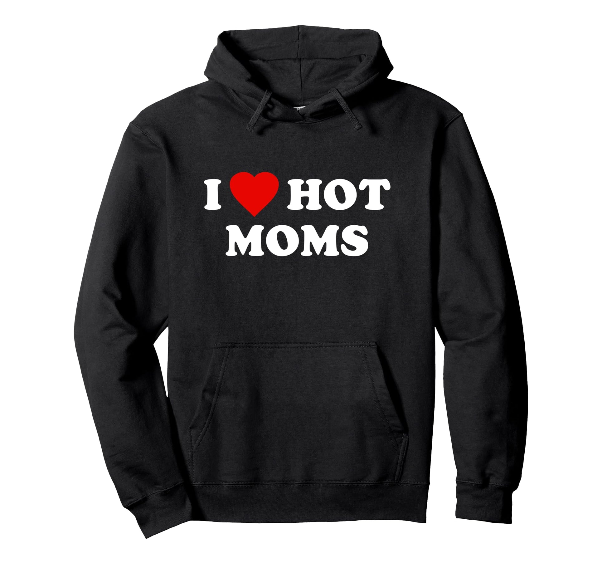 I Love Hot Moms Hoodie - Novelty Apparel Men Women - T-Shirt, Sweatshirt, Hoodie