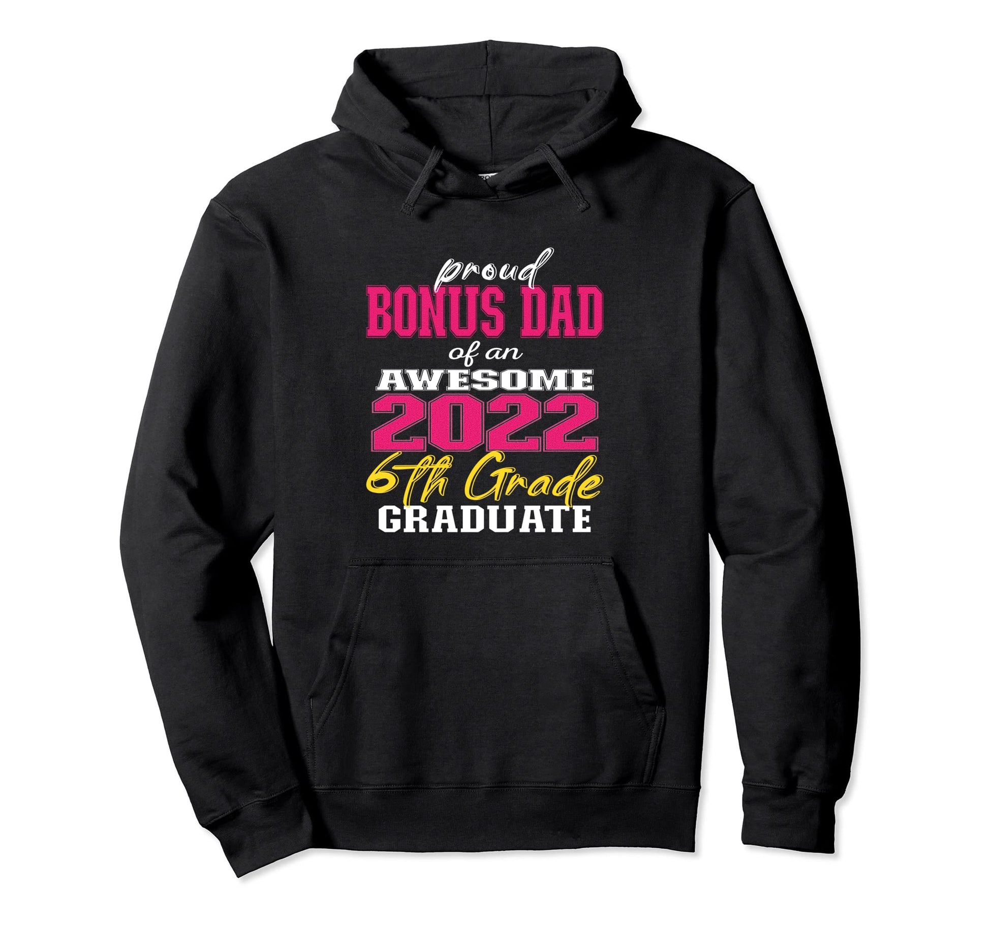 Proud Bonus Dad 6Th Grade Graduate 2022 Hoodie - Graphic Print Men Women - T-Shirt, Sweatshirt, Hoodie