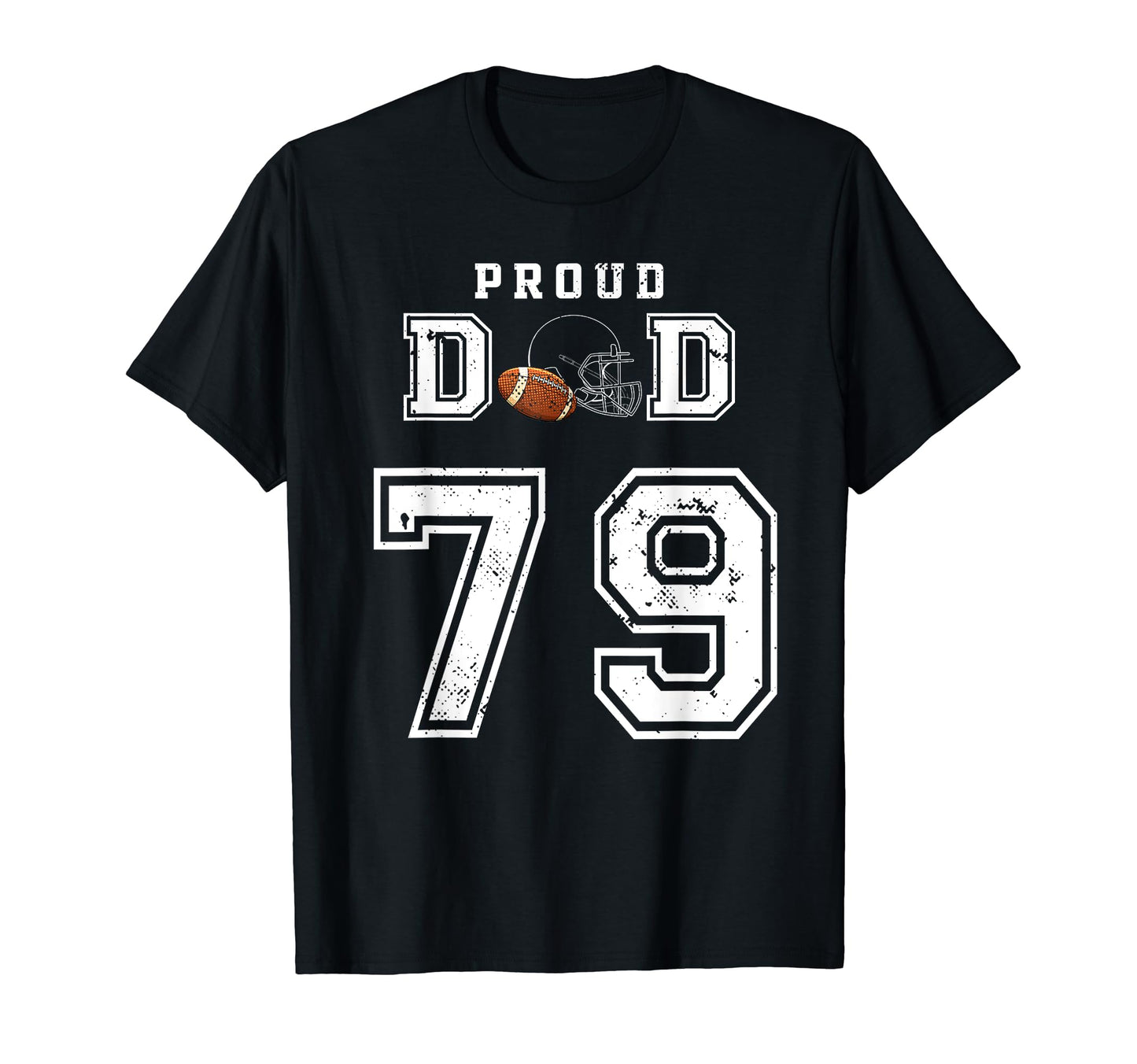Custom Proud Football Dad Number 79 T-Shirt - Casual Everyday Wear Unisex - T-Shirt, Sweatshirt, Hoodie