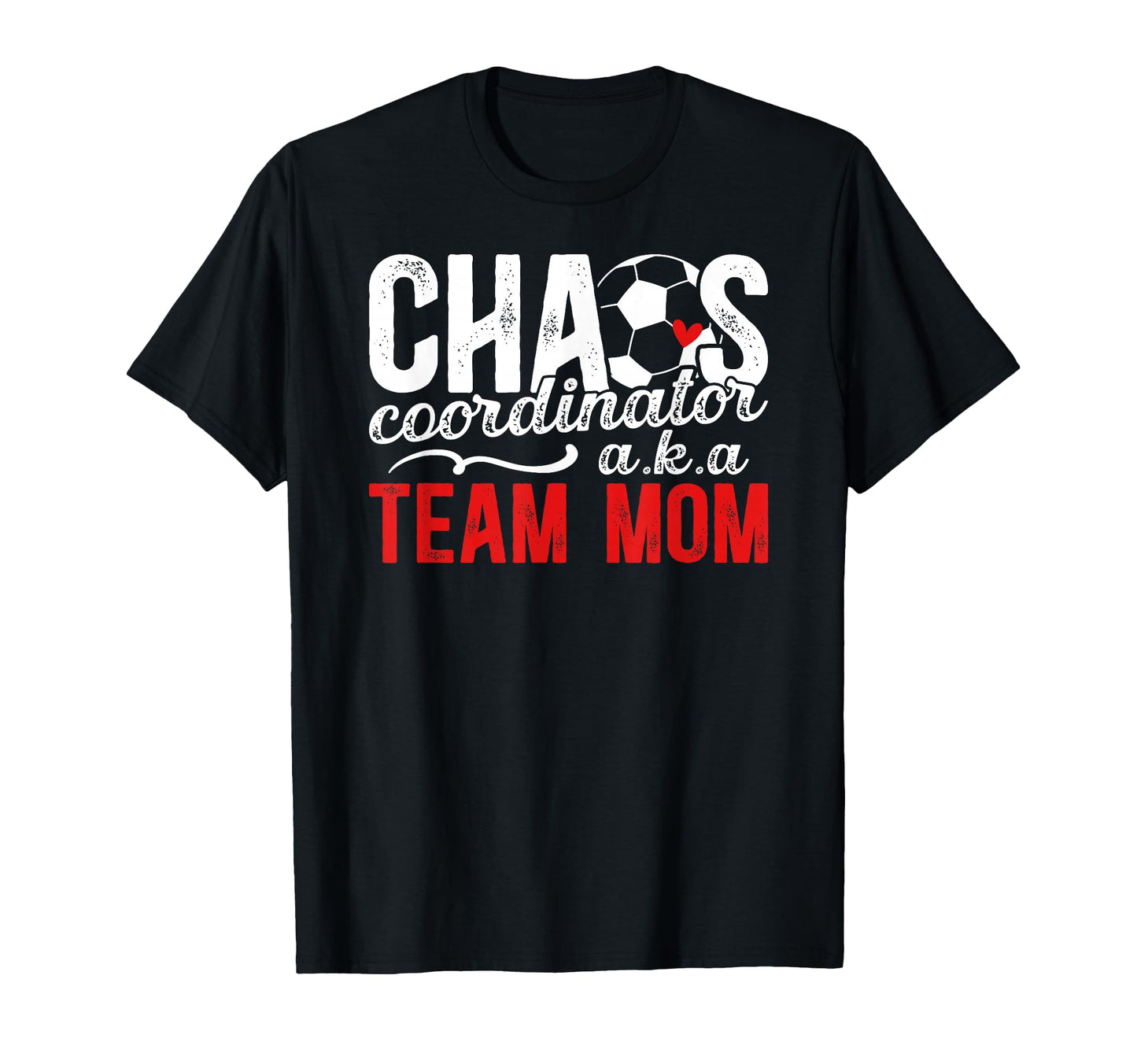 Chaos Coordinator Soccer Team Mom T-Shirt - Streetwear Style Men Women - T-Shirt, Sweatshirt, Hoodie