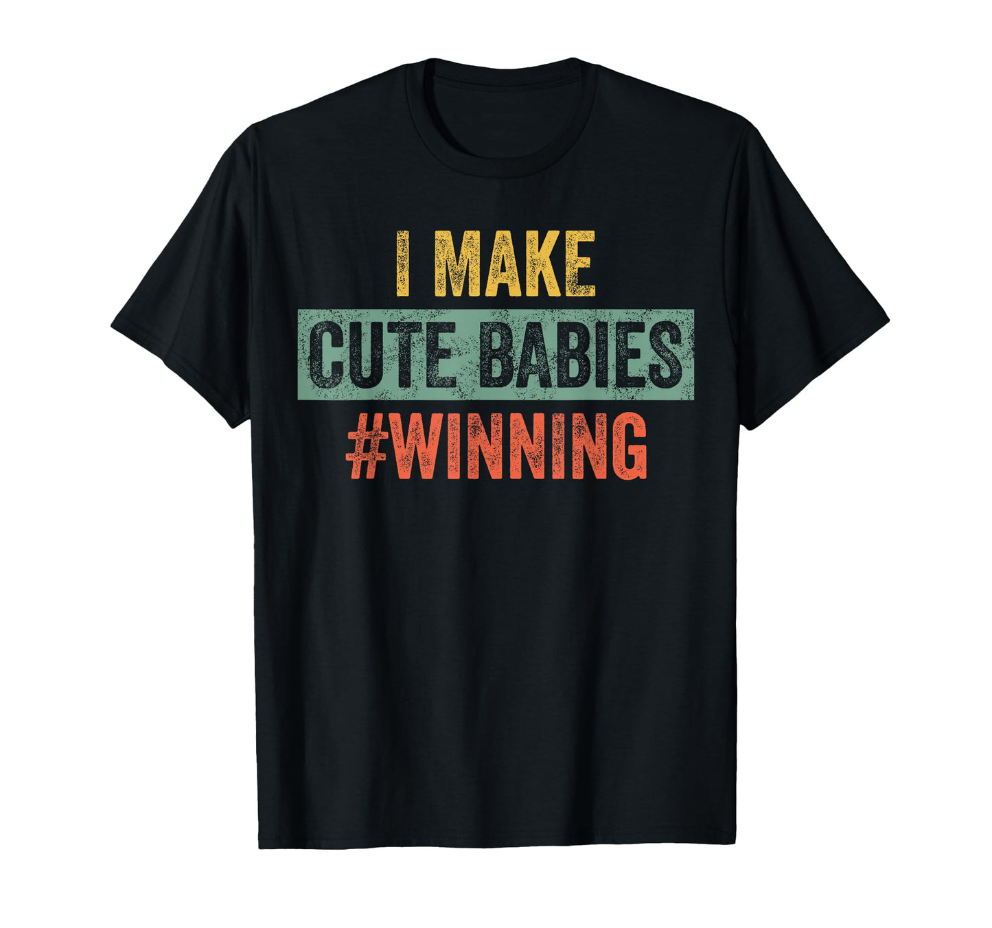 I Make Babies Winning Funny New Dad Mom T-Shirt - Graphic Print for Adults - T-Shirt, Sweatshirt, Hoodie